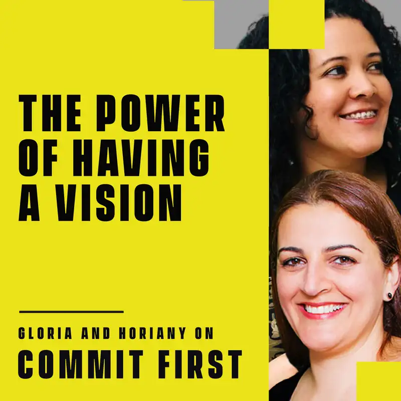 Episode 99: The Power of Having A Vision (w/ Gloria & Horiany)
