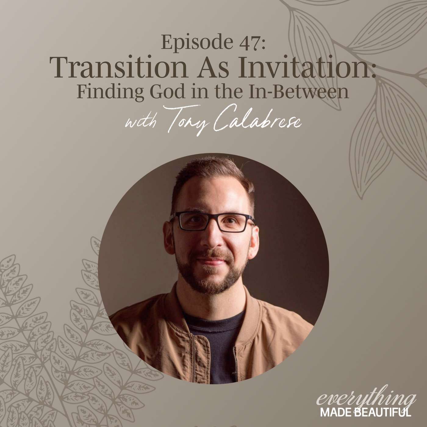 EMB EP47 | Transition as an Invitation: Finding God in the In-Between with Tony Calabrese