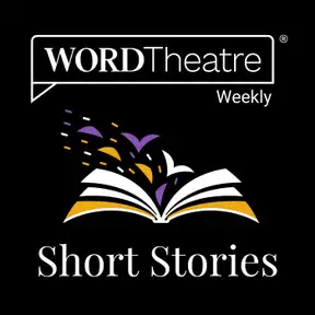 WORDTheatre® Weekly: A Short Story Podcast Where the Best Authors & Actors Meet...