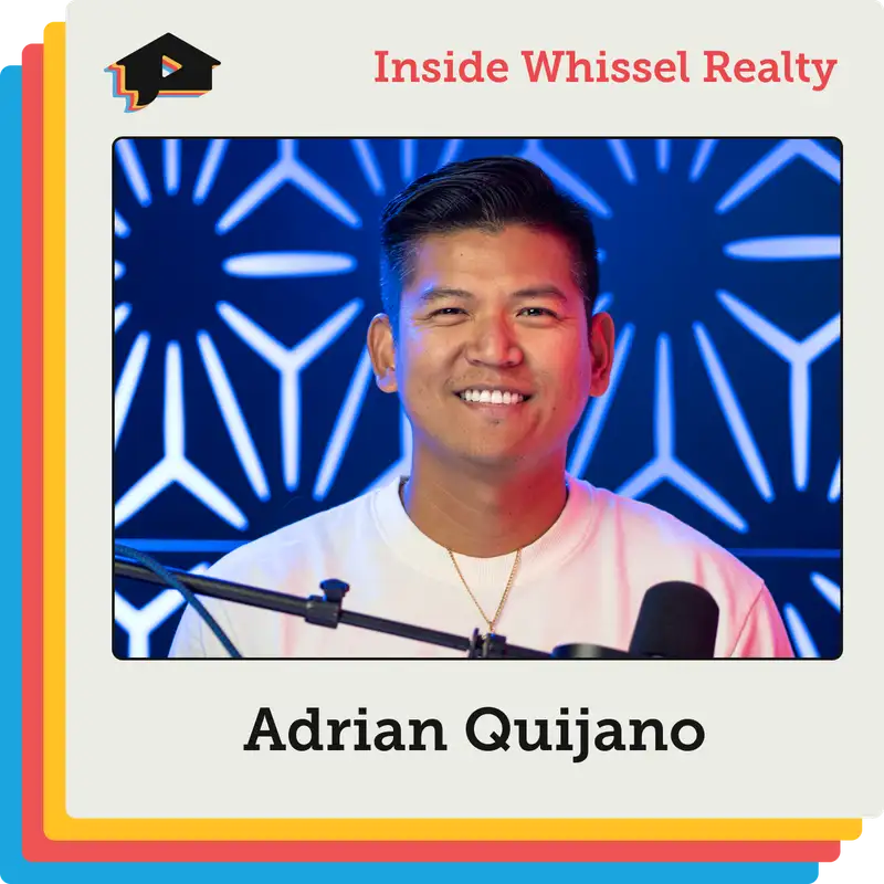 Doubling Sales Production Again (and Again) with Adrian Quijano | [Inside Whissel Realty]