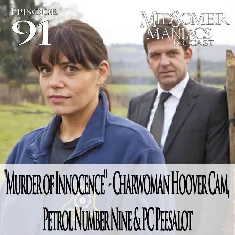 Episode 91 - "Murder of Innocence" - Charwoman Hoover Cam, Petrol Number Nine & PC Peesalot