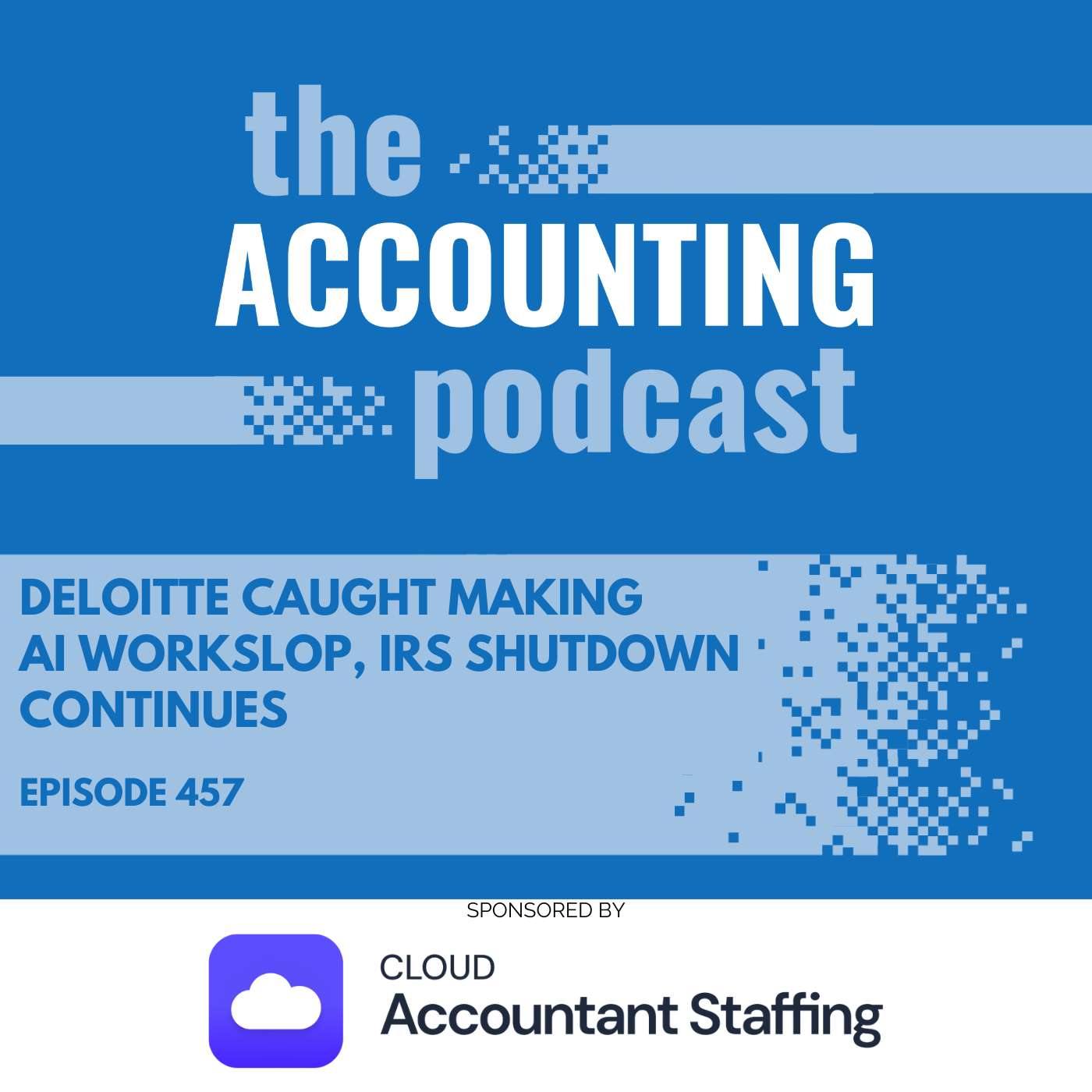 Deloitte Caught Making AI Workslop, IRS Shutdown Continues