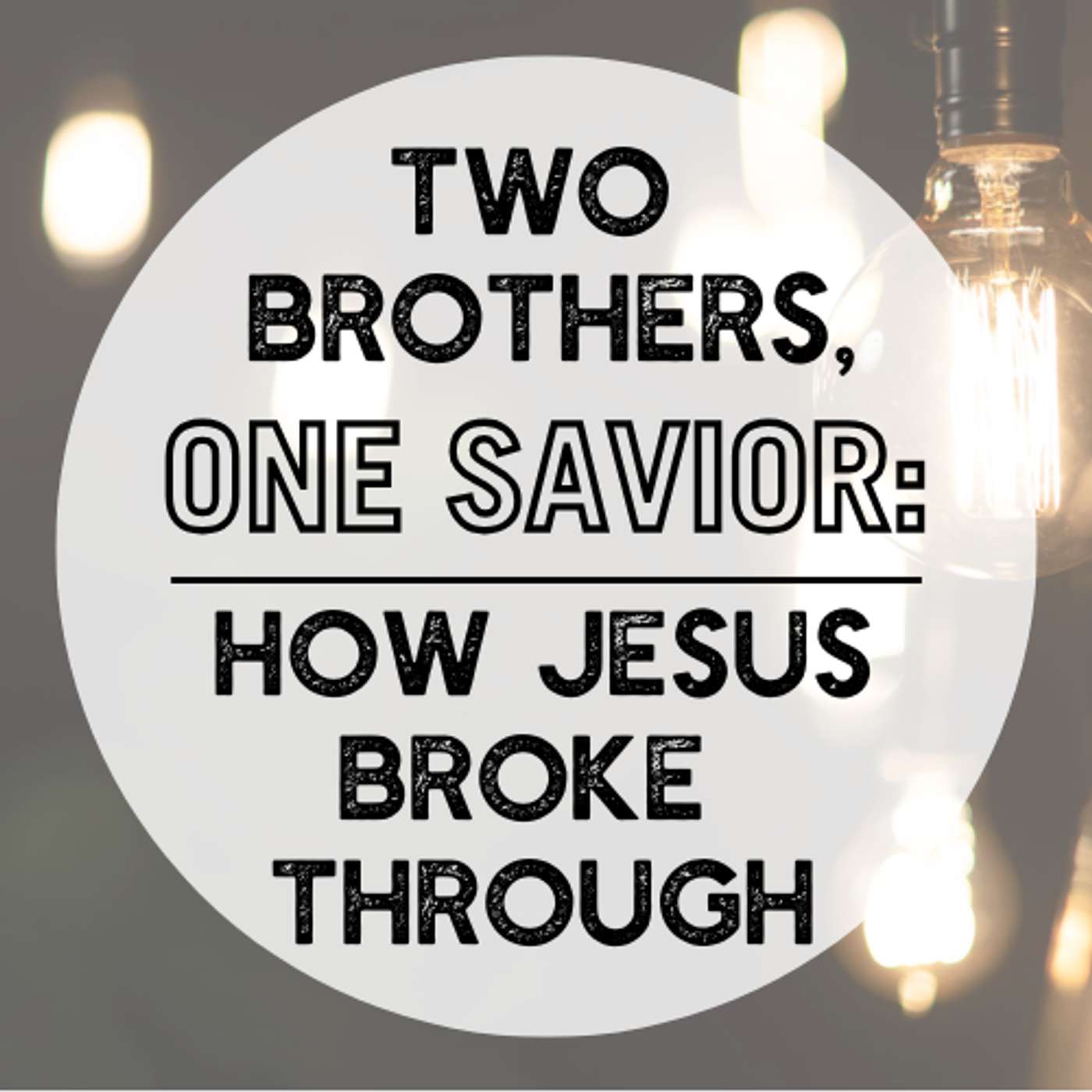 Two Brothers, One Savior: How Jesus Broke Through Two Brothers, One Savior: How Jesus Broke Through