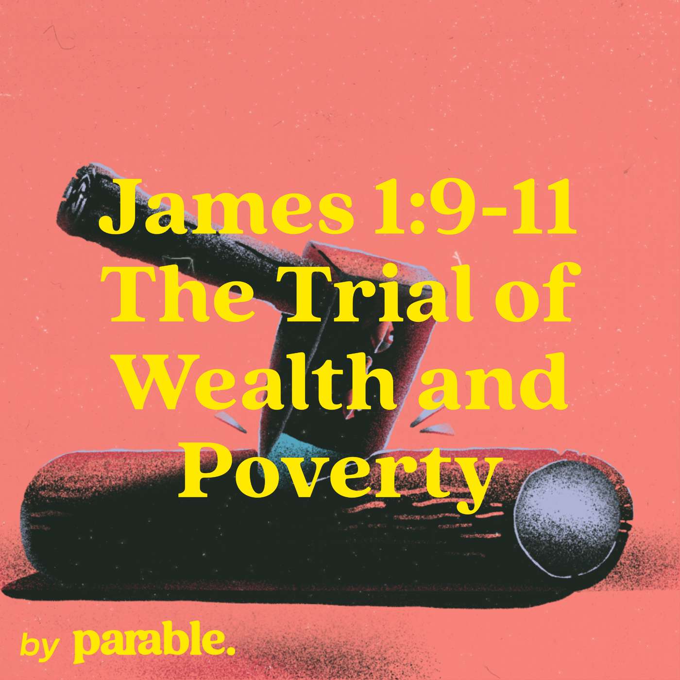 James Part 3: The Trial of Wealth and Poverty [James 1:9-11]