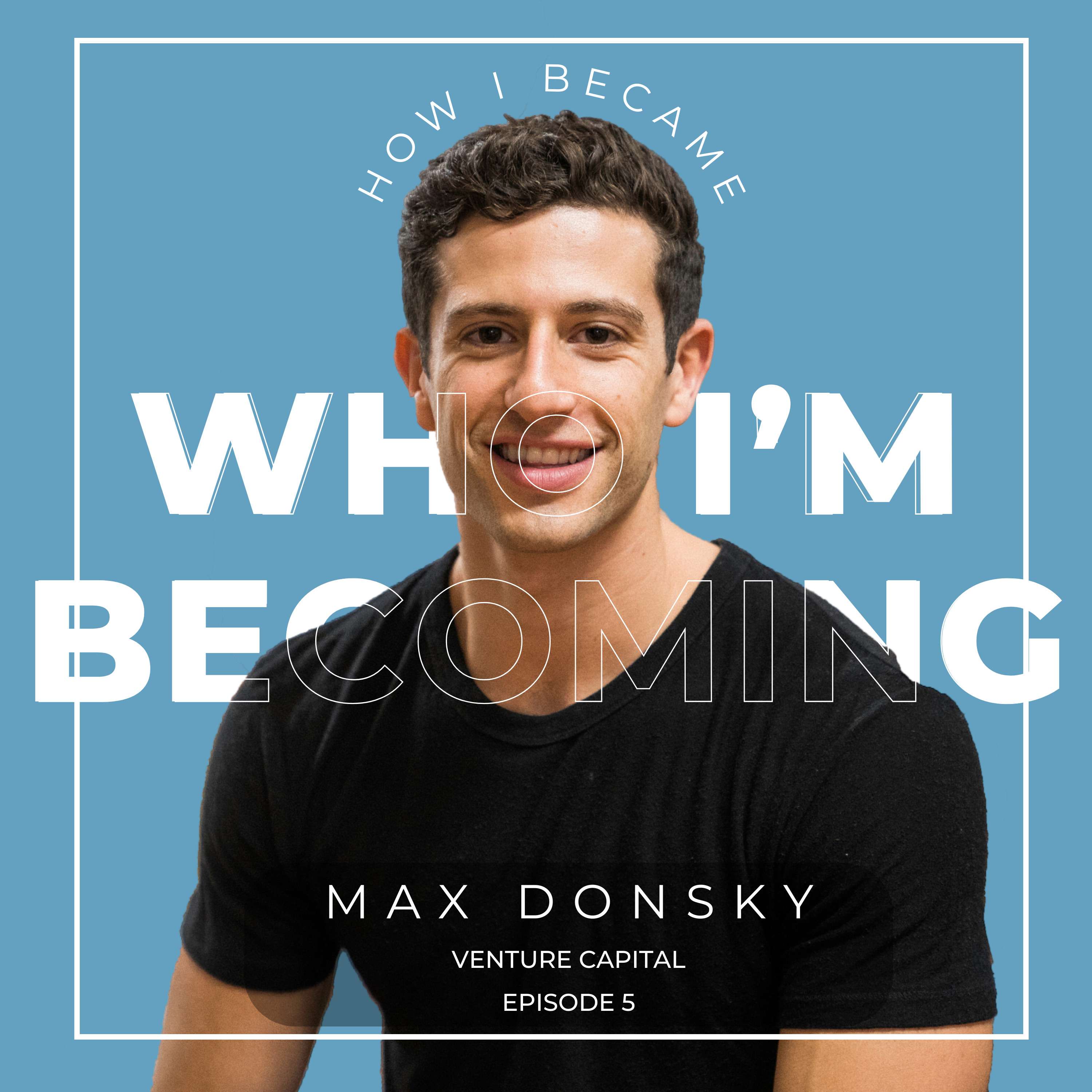 #5 - Max Donsky, VC Analyst. Who I'm Becoming thumbnail