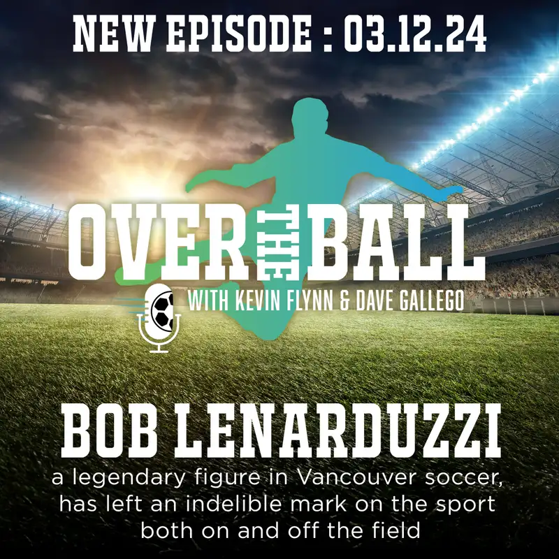 Former NASL and Canadian soccer star Bob Lenarduzzi joins the boys at Over the Ball to talk Redding F.C., Team Canada, NASL glory, and the world's game from an American perspective.