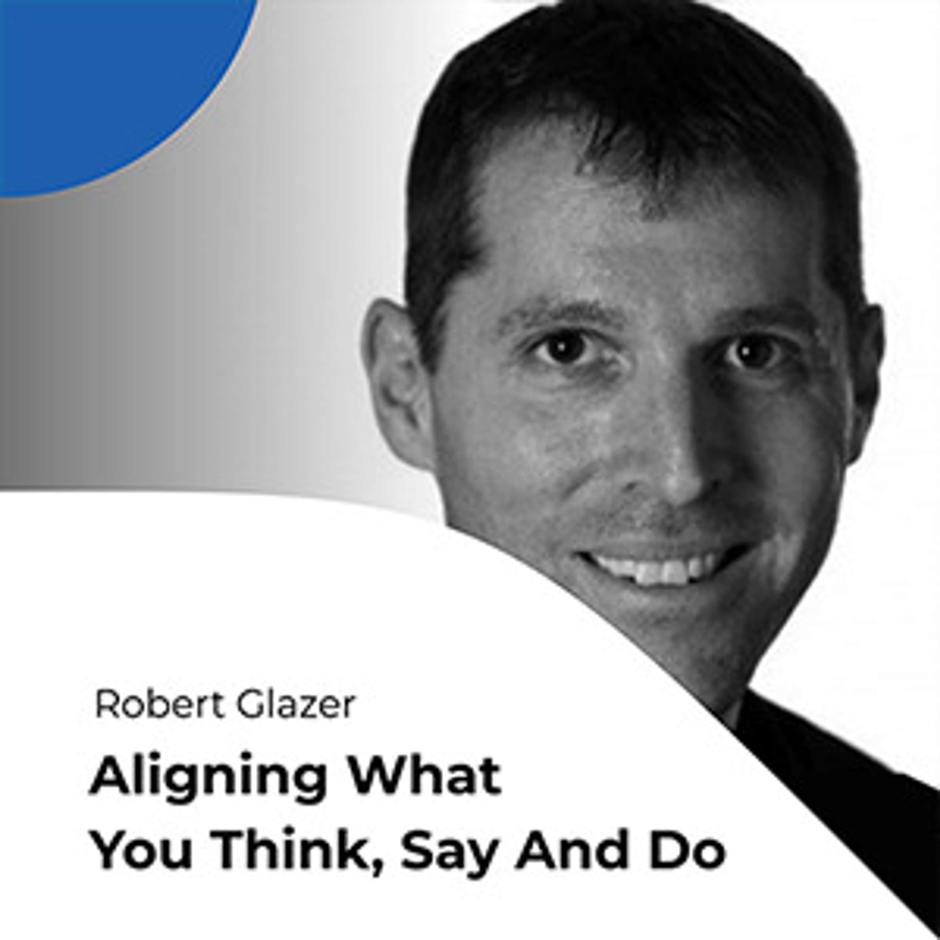 S01E10 Aligning what you think, say and do: Where culture meets values with Robert Glazer
