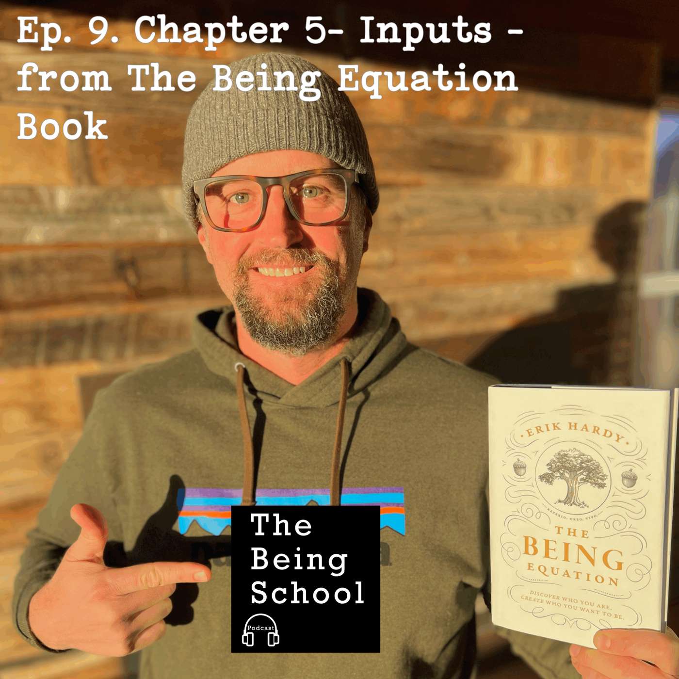 Episode 9. The Being Equation Chapter 5- Inputs Episode 9. The Being Equation Chapter 5- Inputs