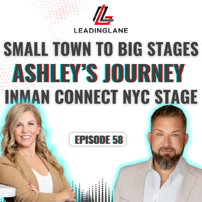 Small Town to Big Stages: Ashleys Journey to the Inman Connect Stage | LeadingLane Podcast | Ep 58