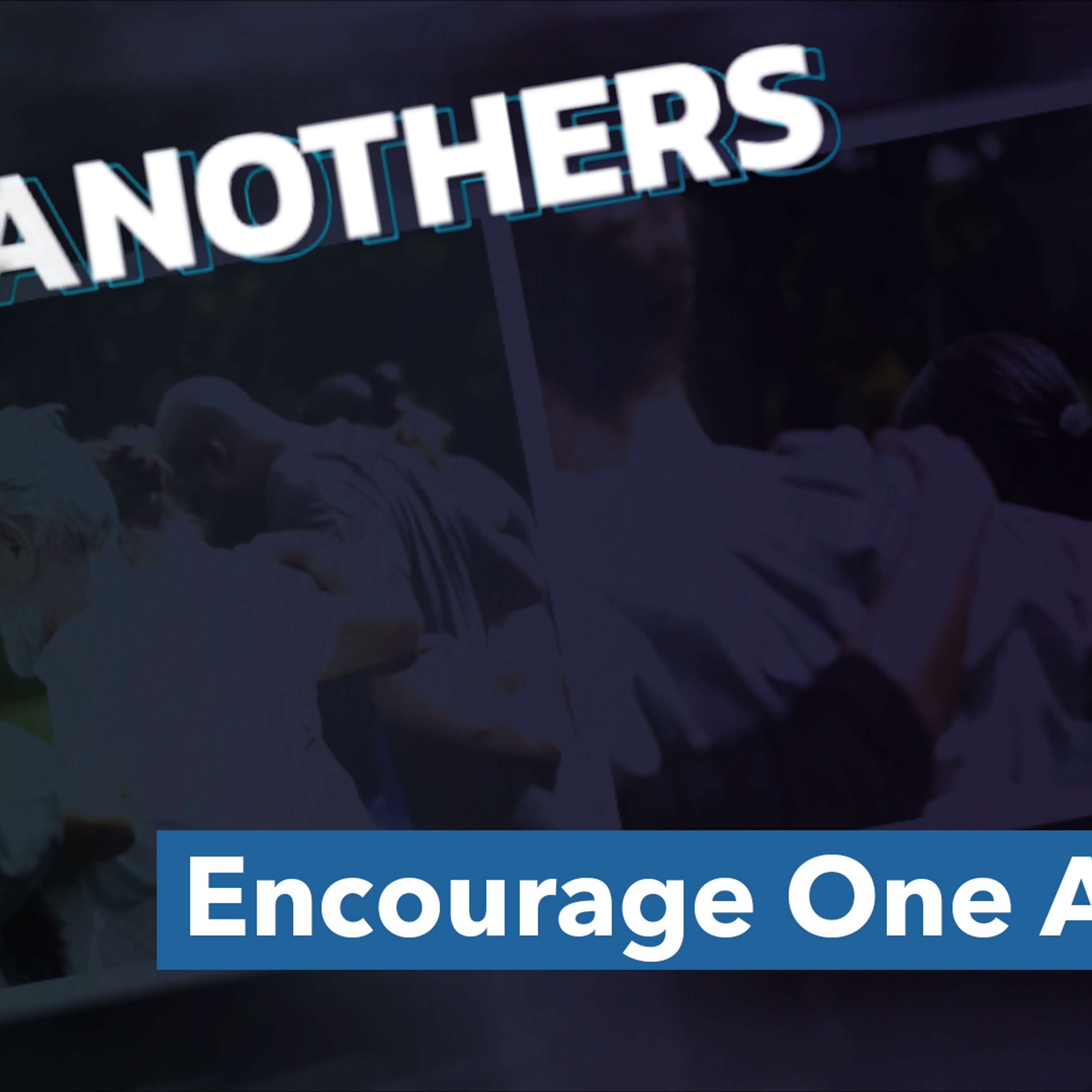 Encourage One Another