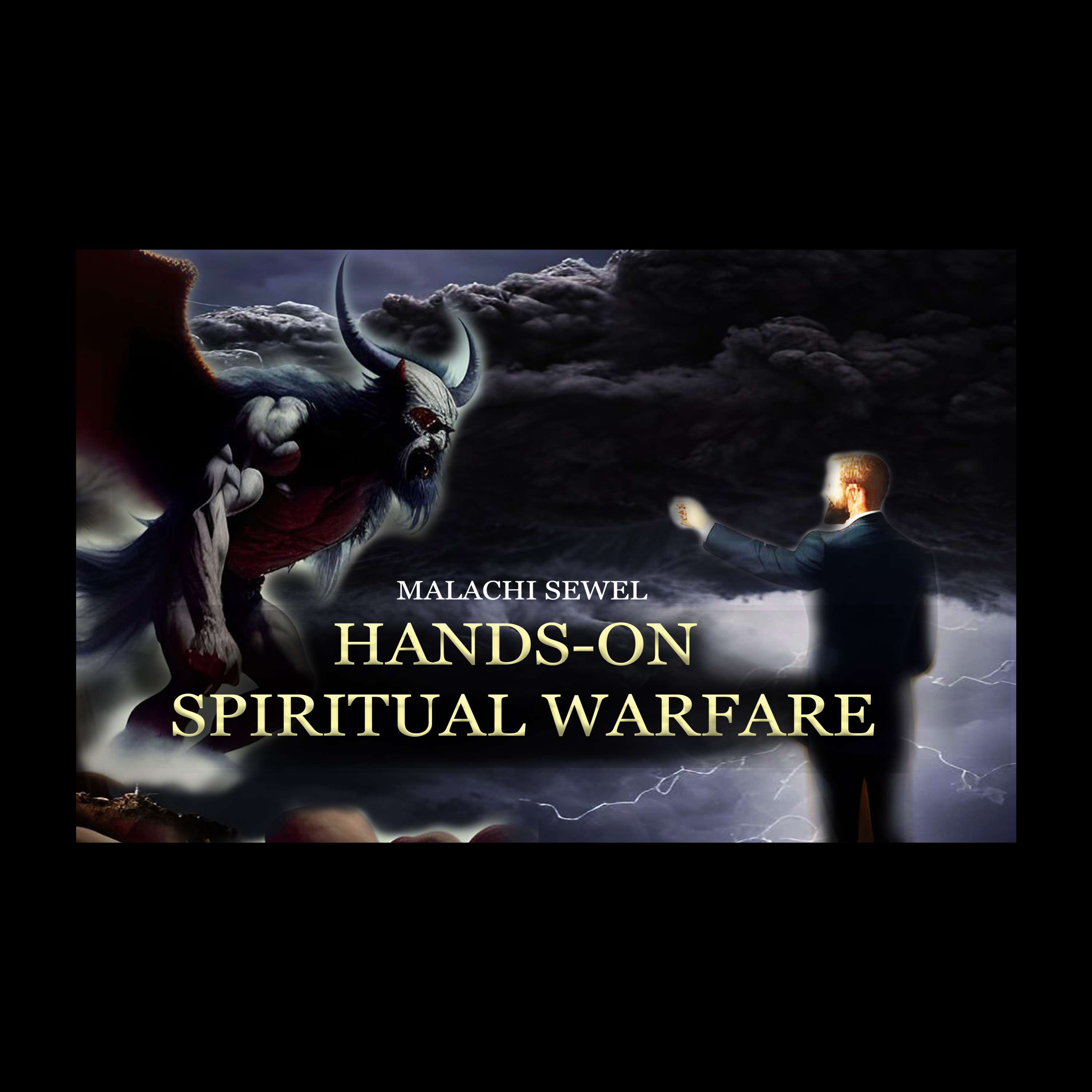 EP 3- Hands-on Spiritual Warfare-Malachi Sewell