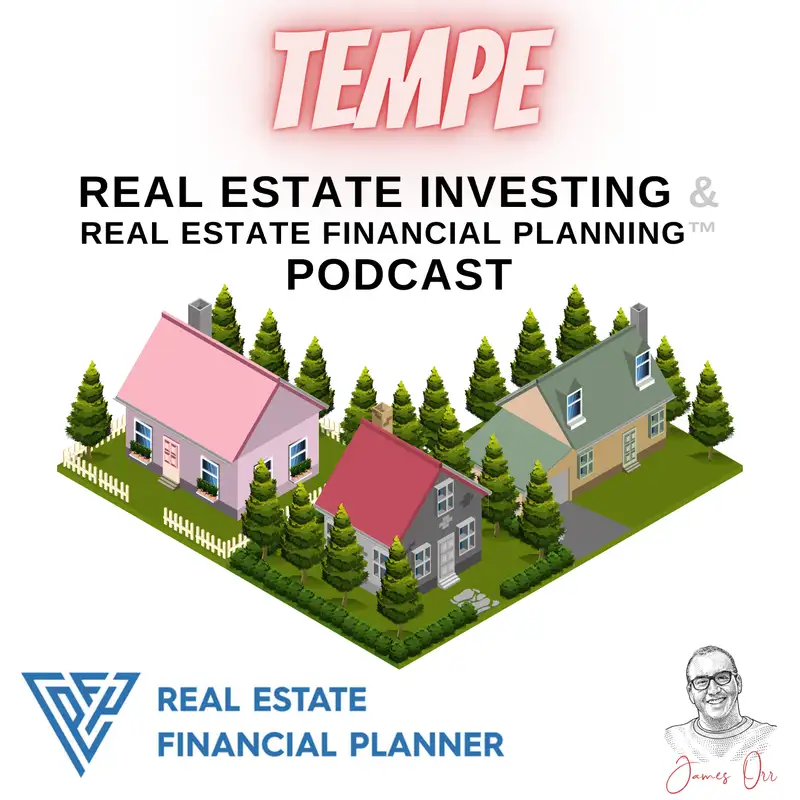 Tempe Real Estate Investing & Real Estate Financial Planning™ Podcast