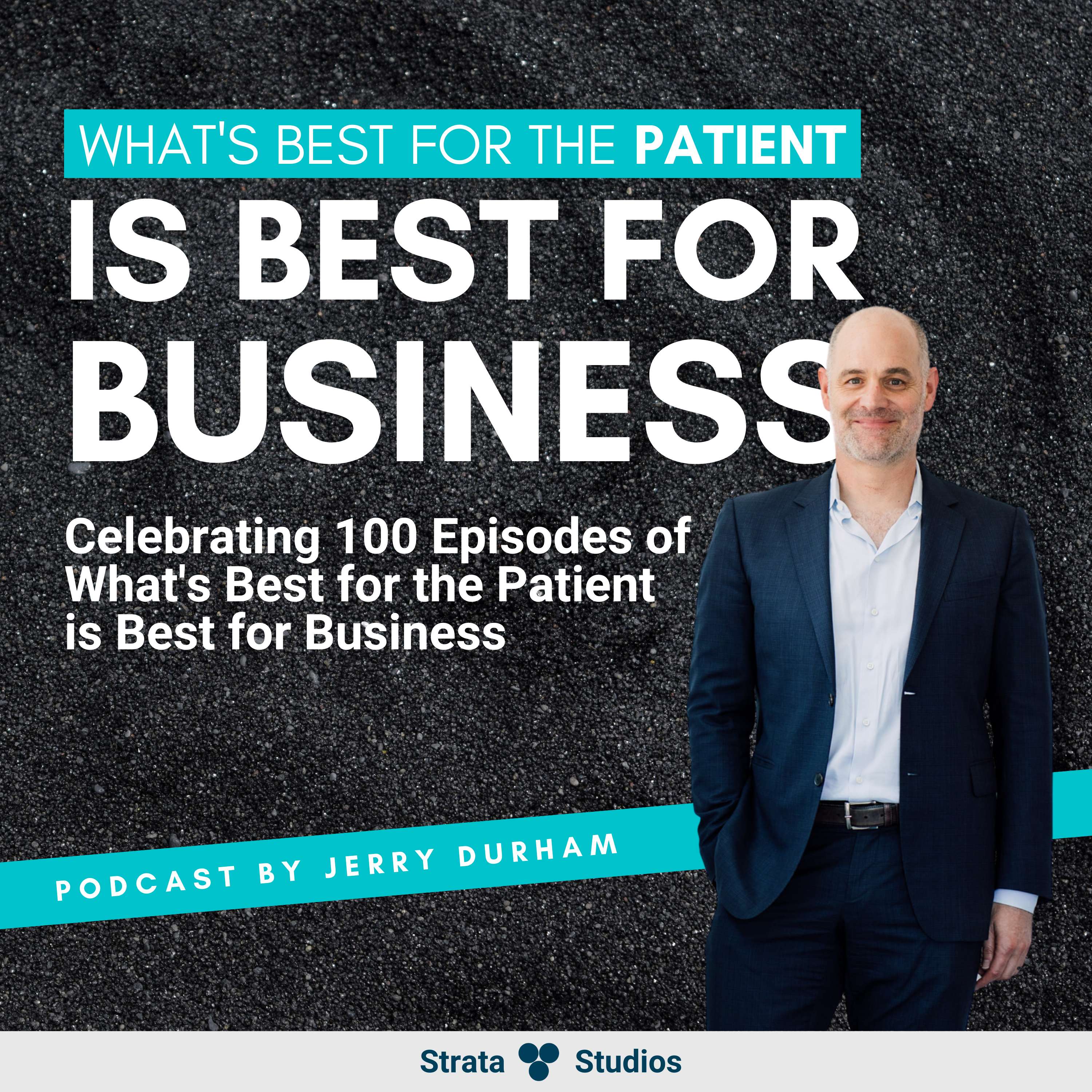 Celebrating 100 Episodes of What's Best for the Patient is Best for Business