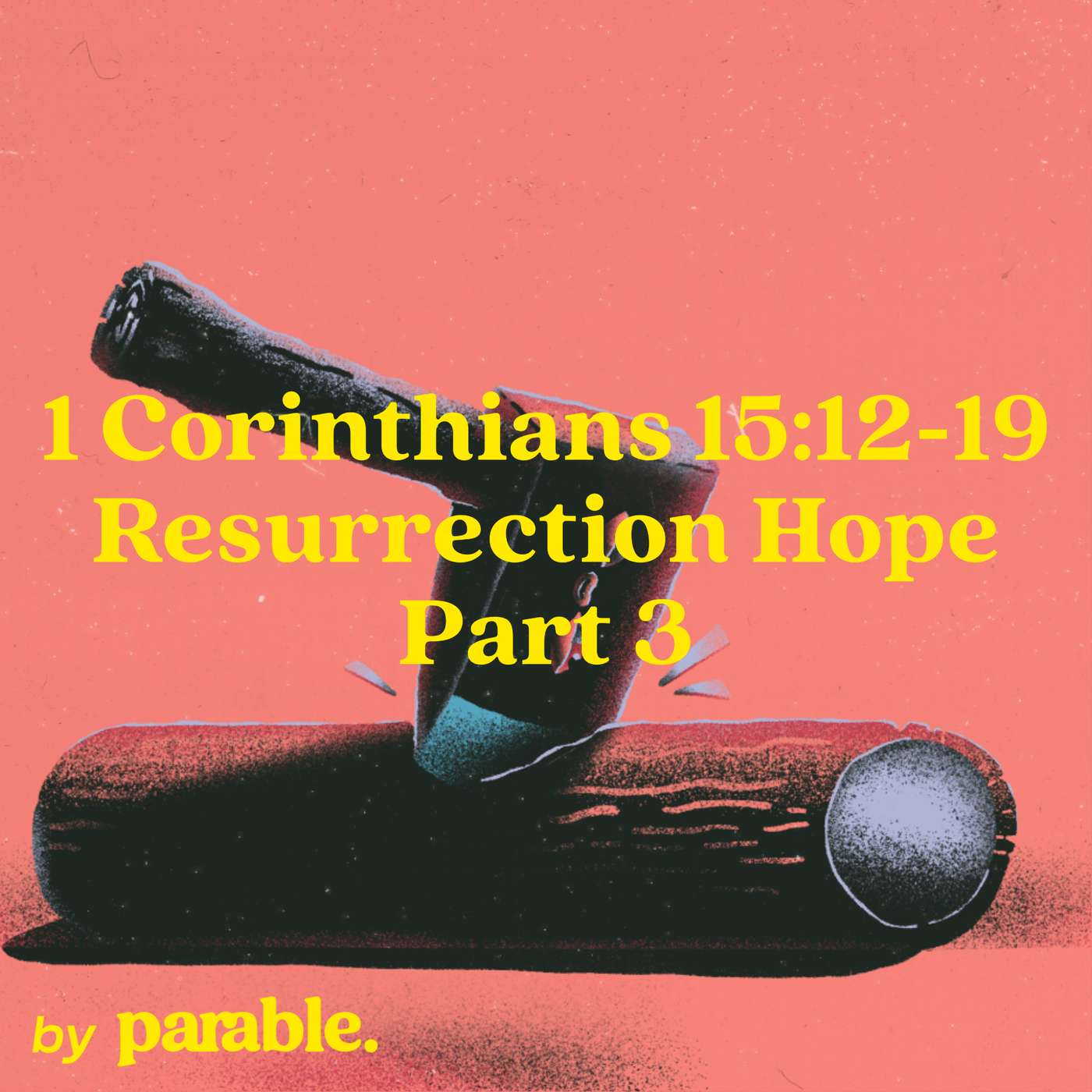 1 Corinthians Part 72: Resurrection Hope Part 3 [1 Corinthians 15:12-19]