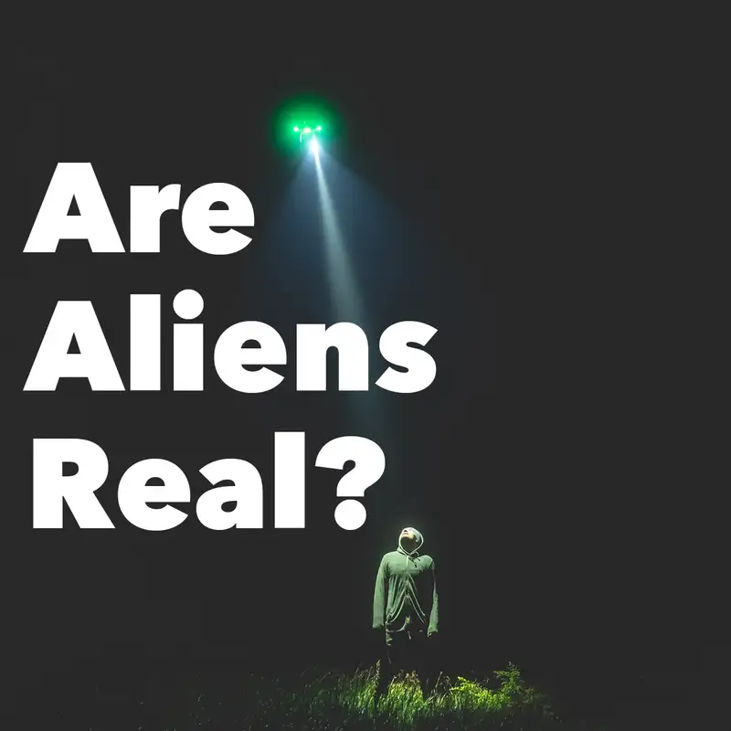 Episode 200: Are Aliens Real?