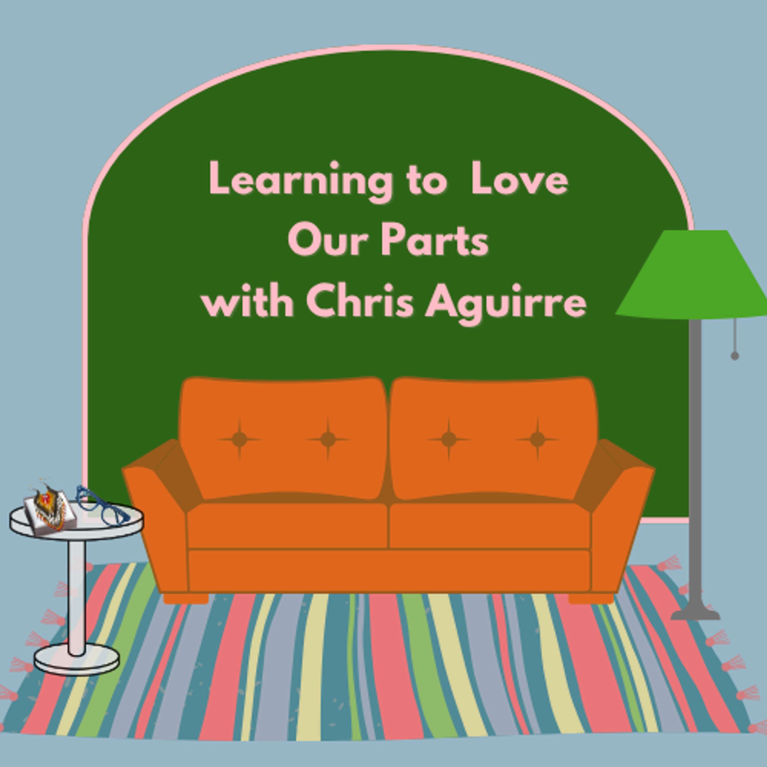 Learning to Love Our Parts with Chris Aguirre