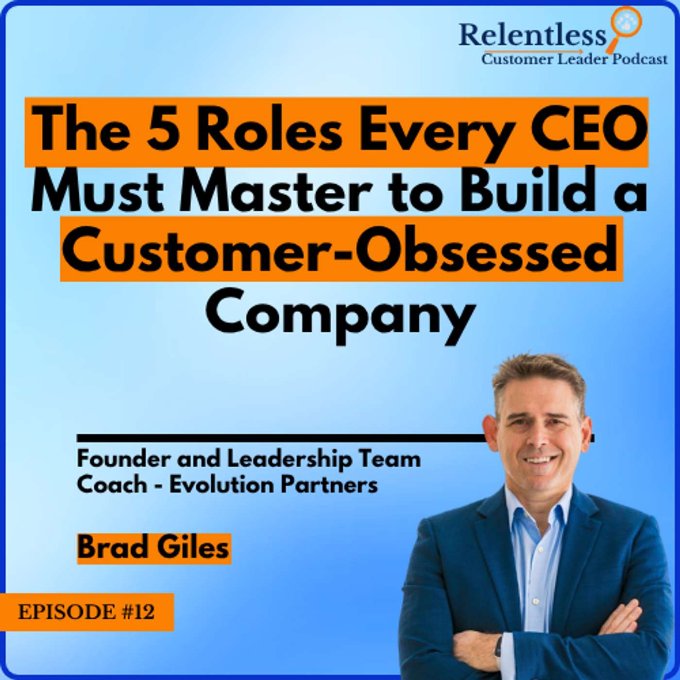 The 5 Roles Every CEO Must Master to Build a Customer-Obsessed Company - Insights from Brad Giles