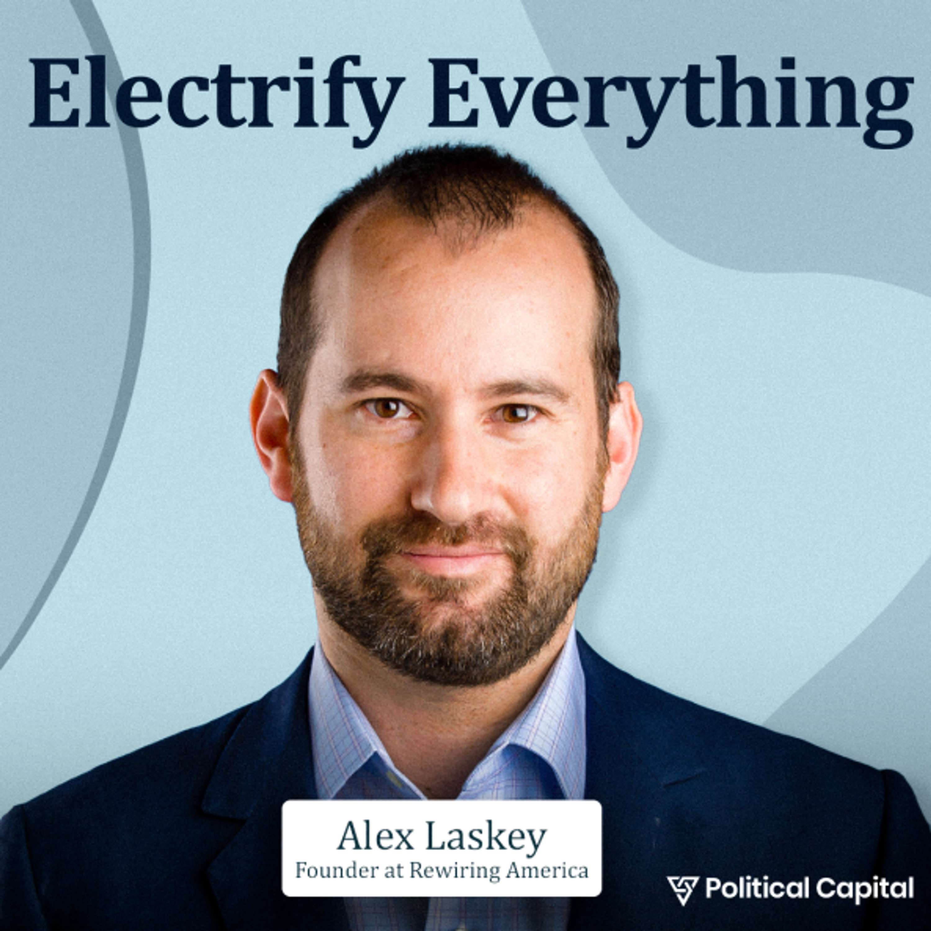 Political Capital: Rewiring America and the Future of the Electric Grid | Alex Laskey