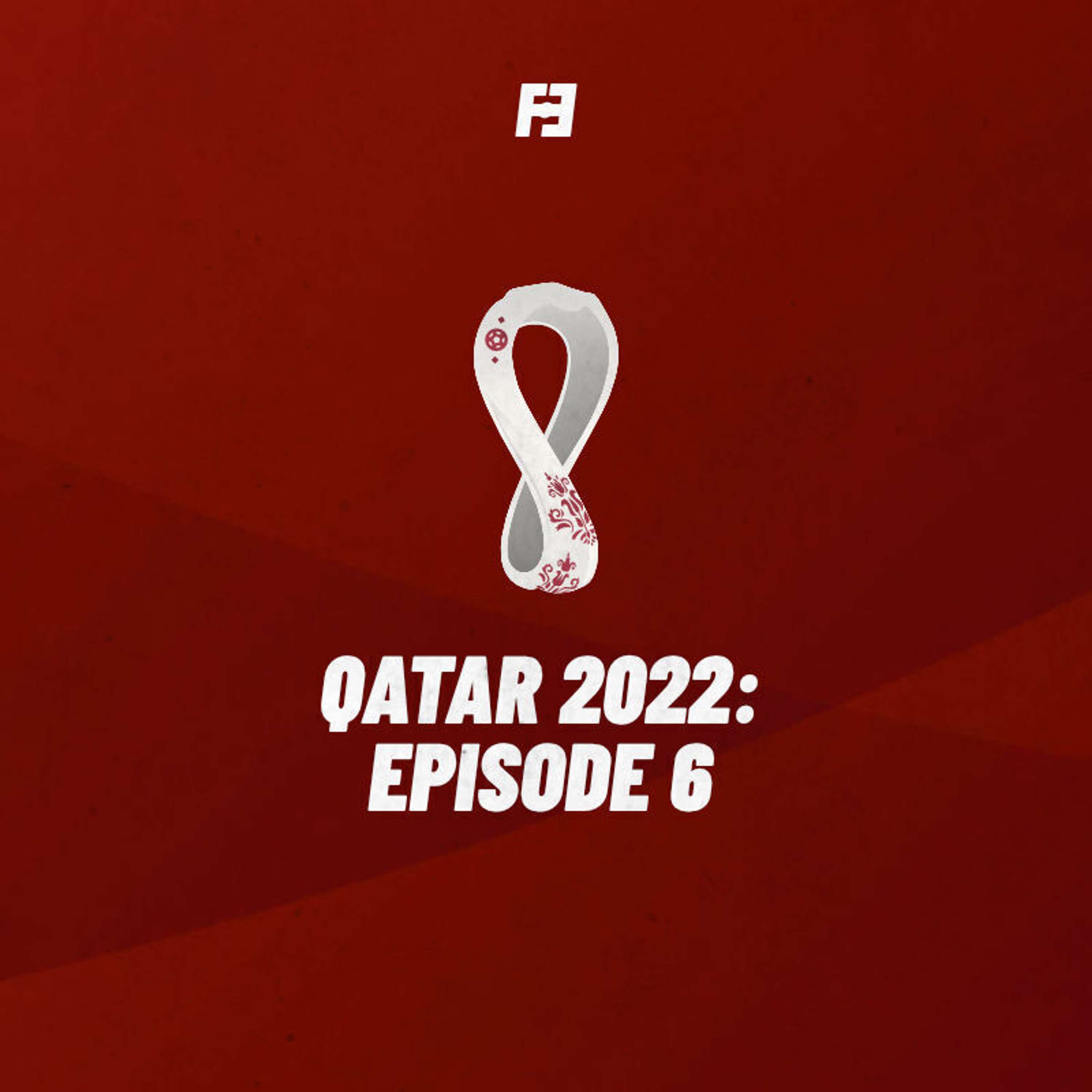 Qatar 2022: Episode 6 - podcast episode cover