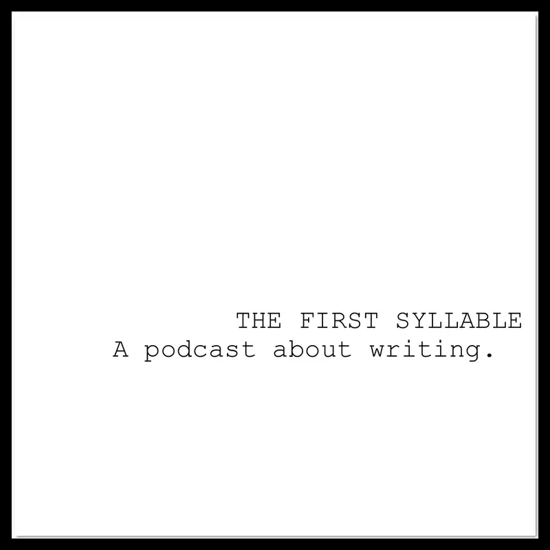 the first syllable :  a podcast about writing