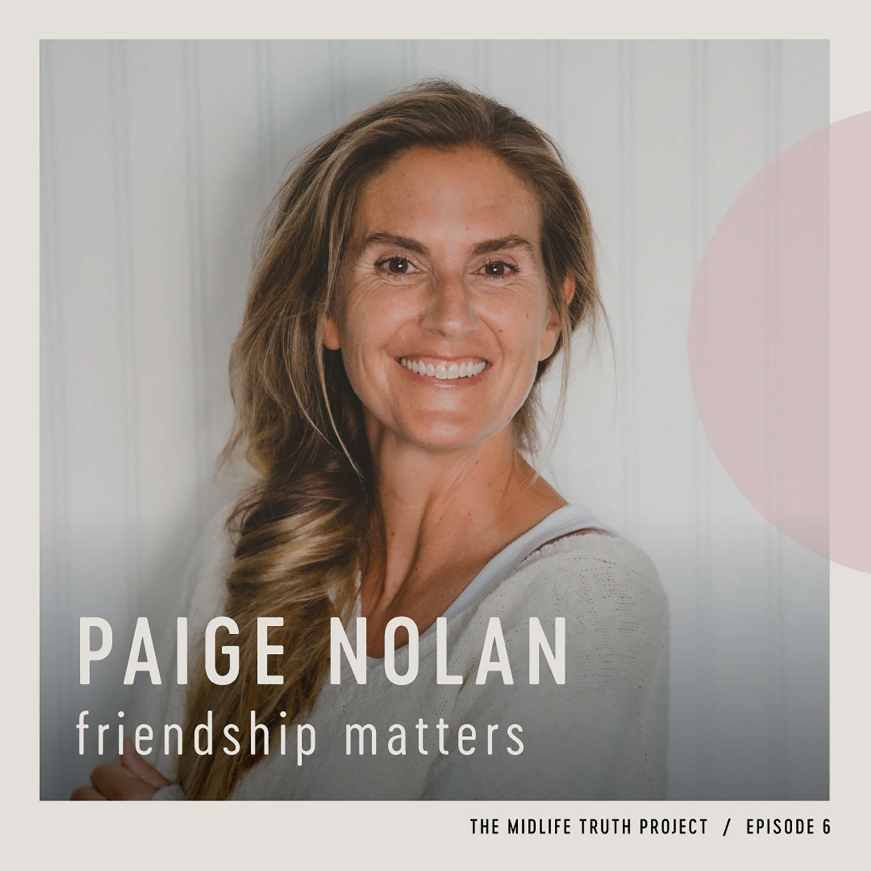 Ep. 6 - "Friendship Matters" with Paige Nolan