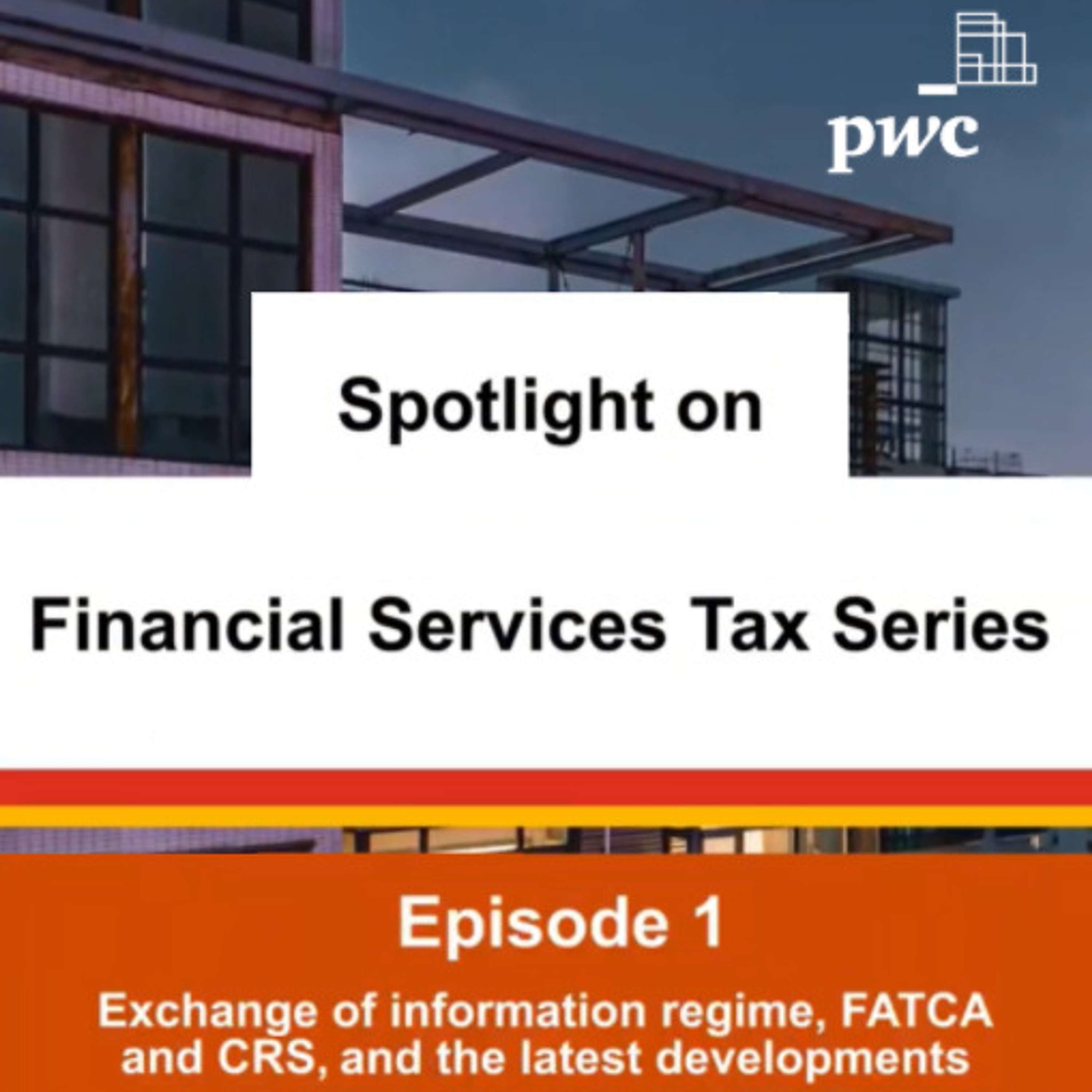 Series 1 - Episode 1: Exchange of information regime, FATCA and CRS, and the latest developments