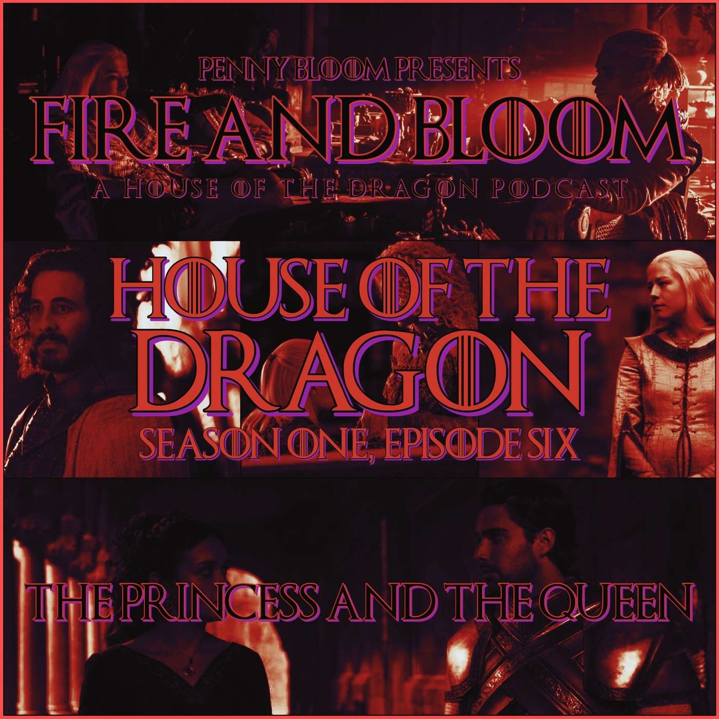 Fire & Bloom • House of the Dragon #106 • “The Princess and the Queen”