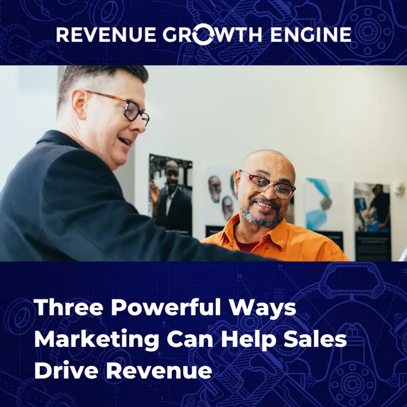 Three Powerful Ways Marketing Can Help Sales Drive Revenue