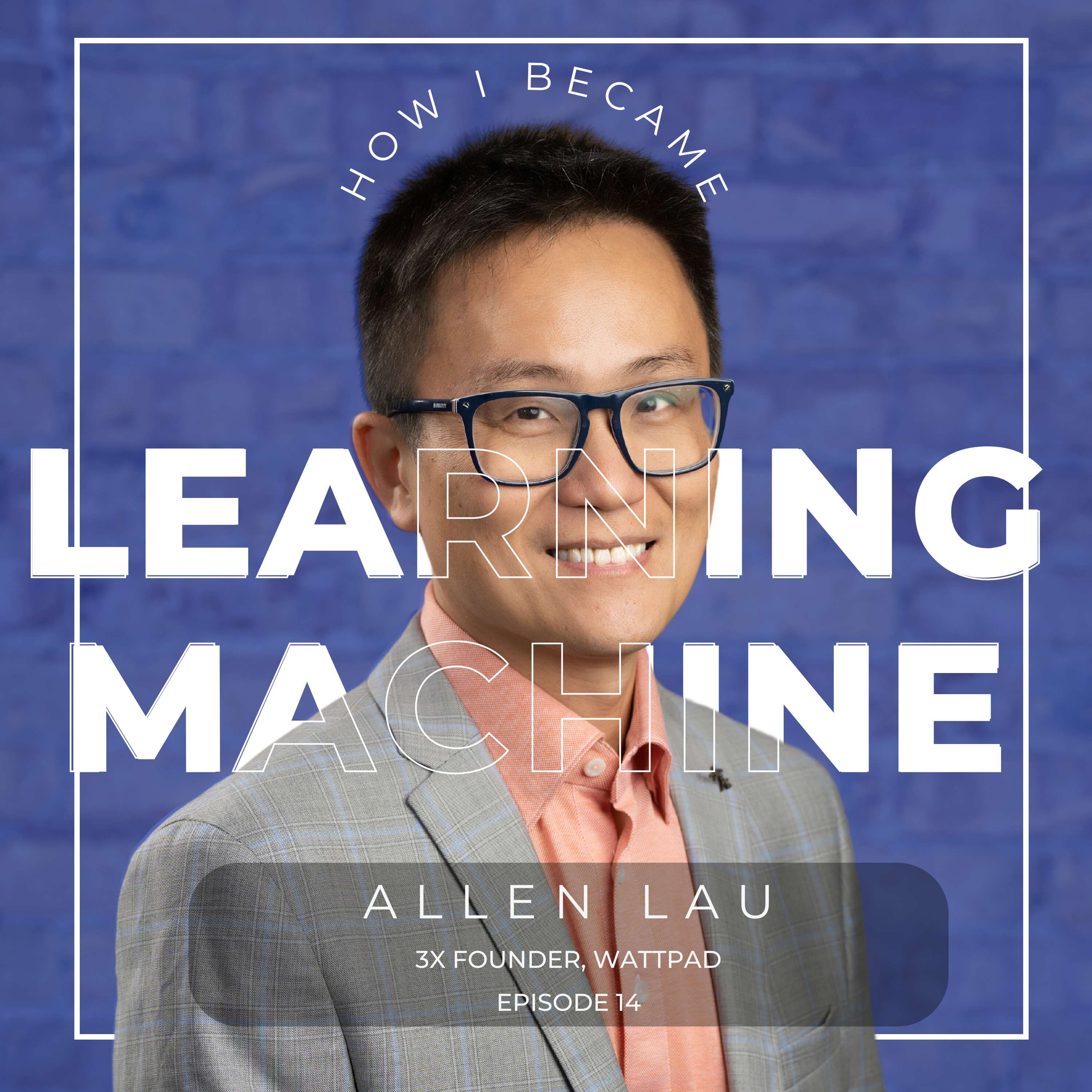 #14 - Allen Lau, Wattpad | Two Small Fish Ventures. Learning Machine thumbnail