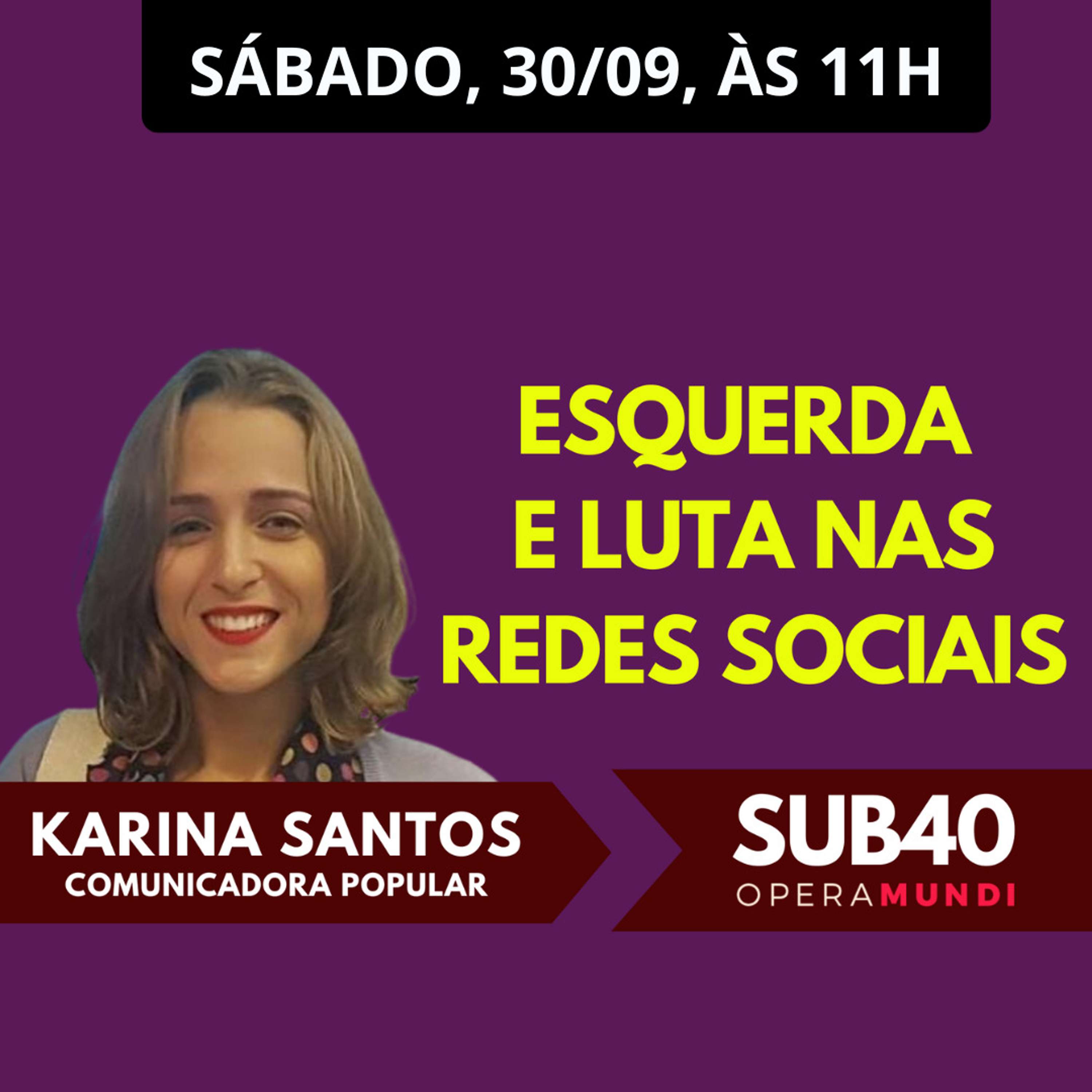 Karina Santos: ESQUERDA E LUTA NAS REDES SOCIAIS - SUB40