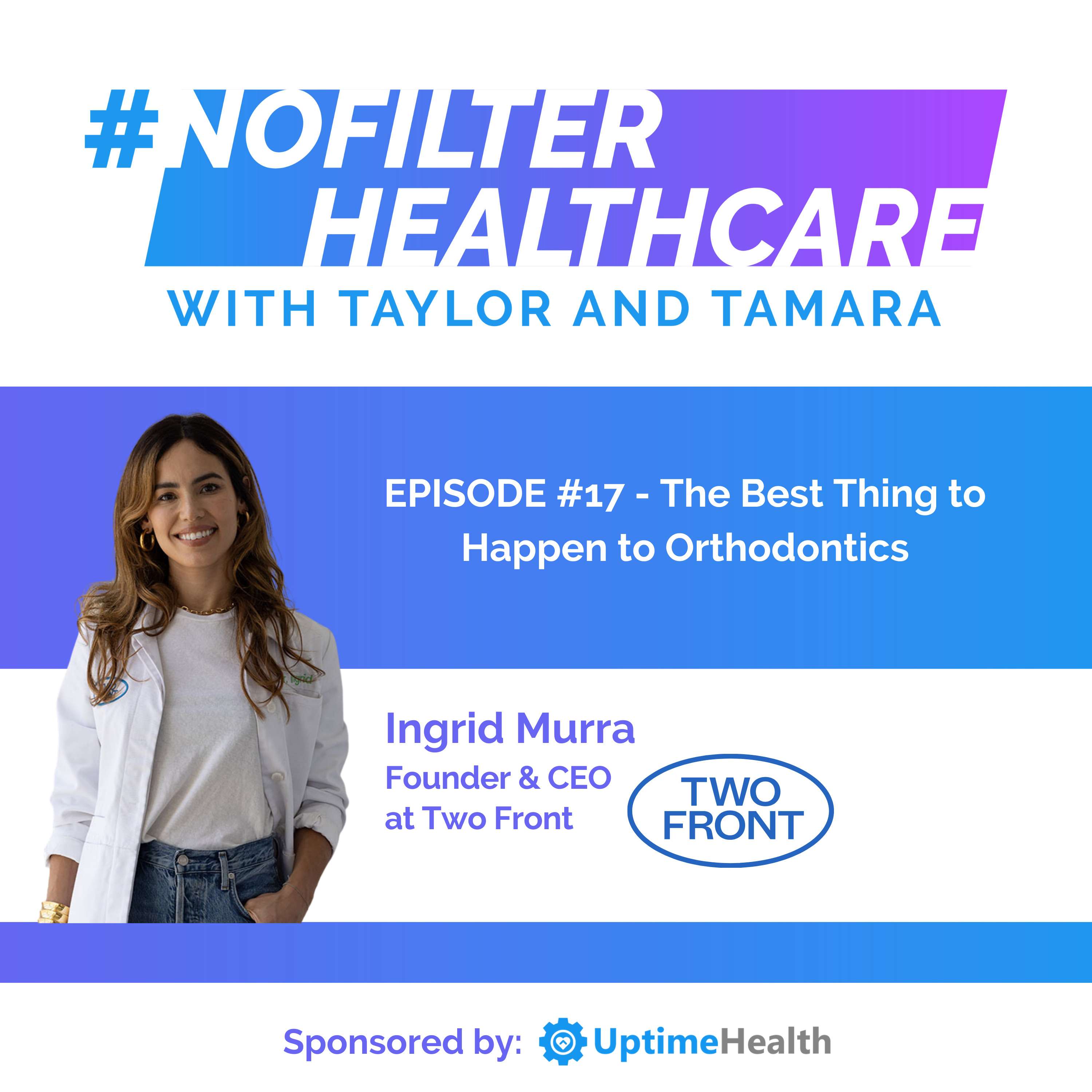 #17 - The Best Thing to Happen to Orthodontics (Ingrid Murra)