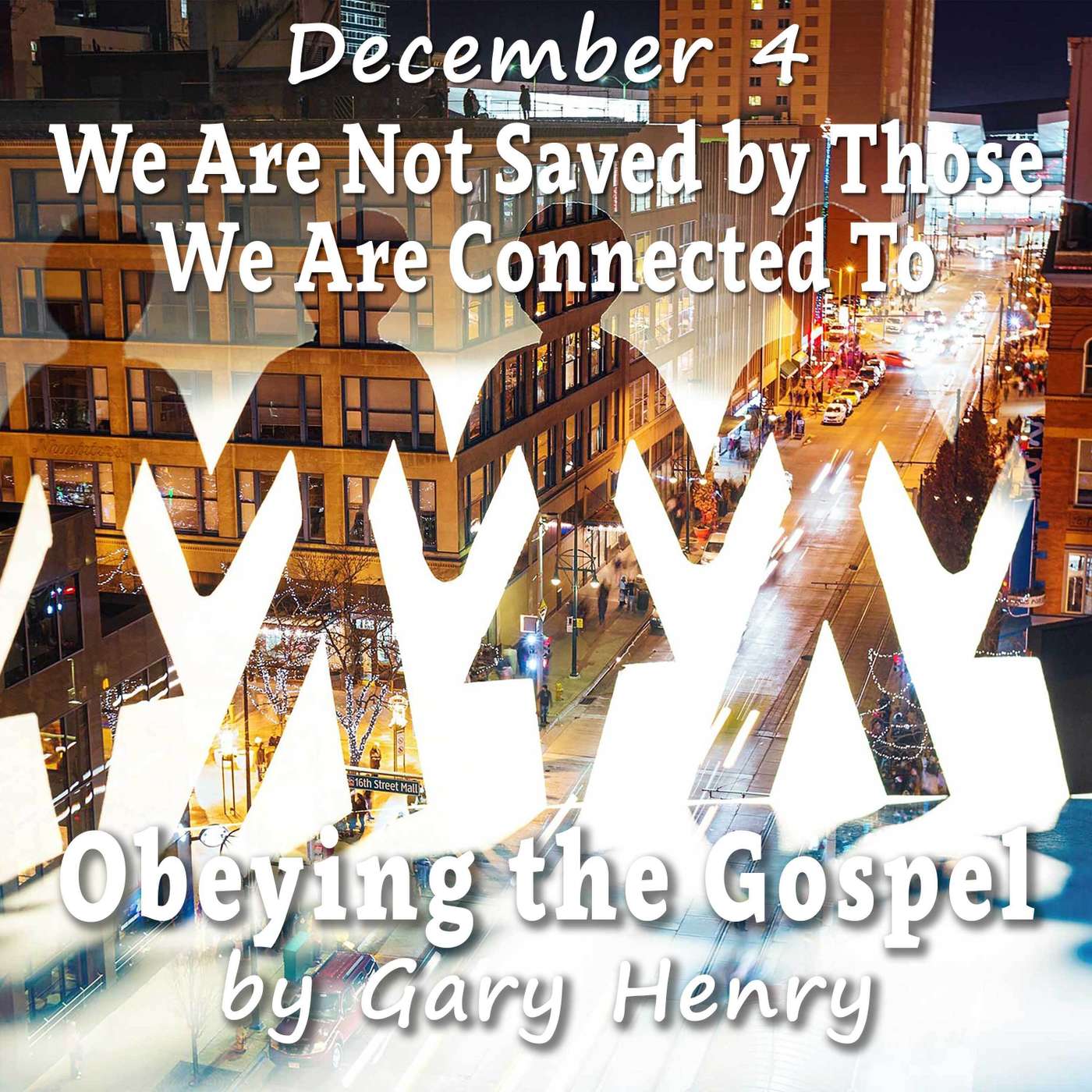 We Are Not Saved by Those We Are Connected To (December 4)
