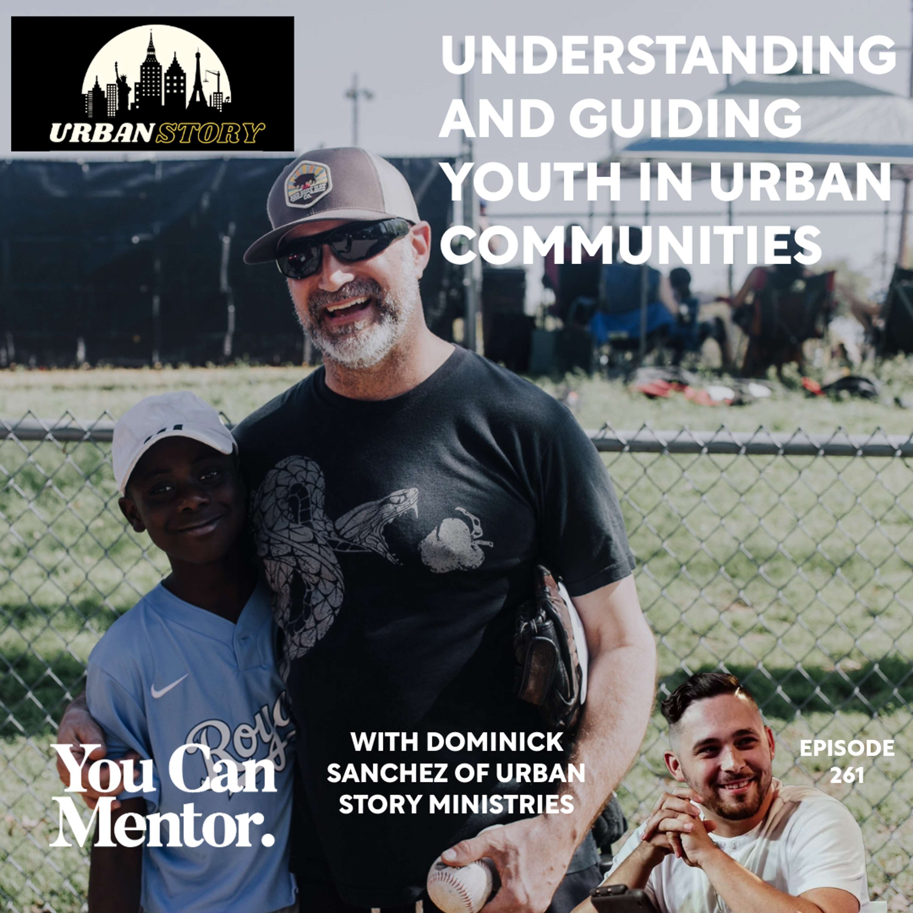 cover of episode 261. Understanding and Guiding Youth in Urban Communities with Dominick Sanchez of Urban Story Ministries
