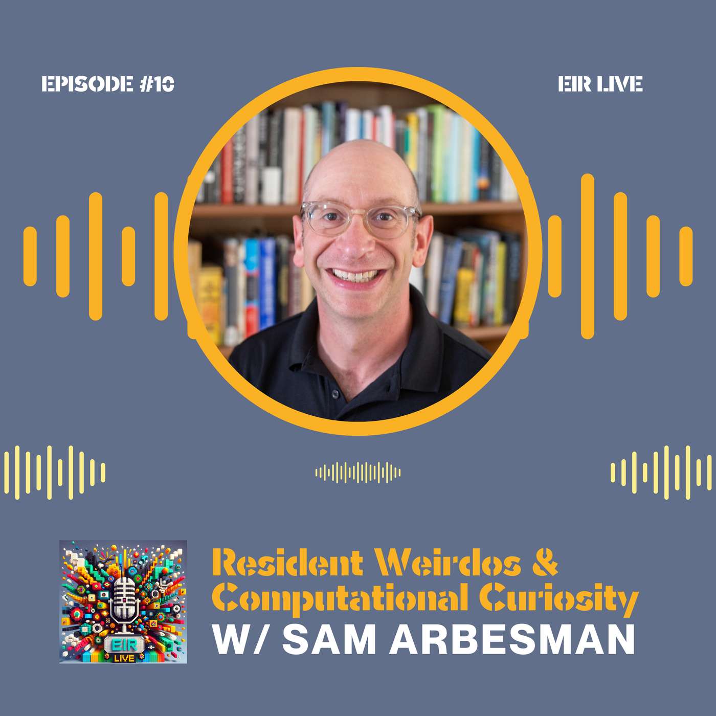 Episode 10 - Resident Weirdos & Computational Curiosity with Sam Arbesman