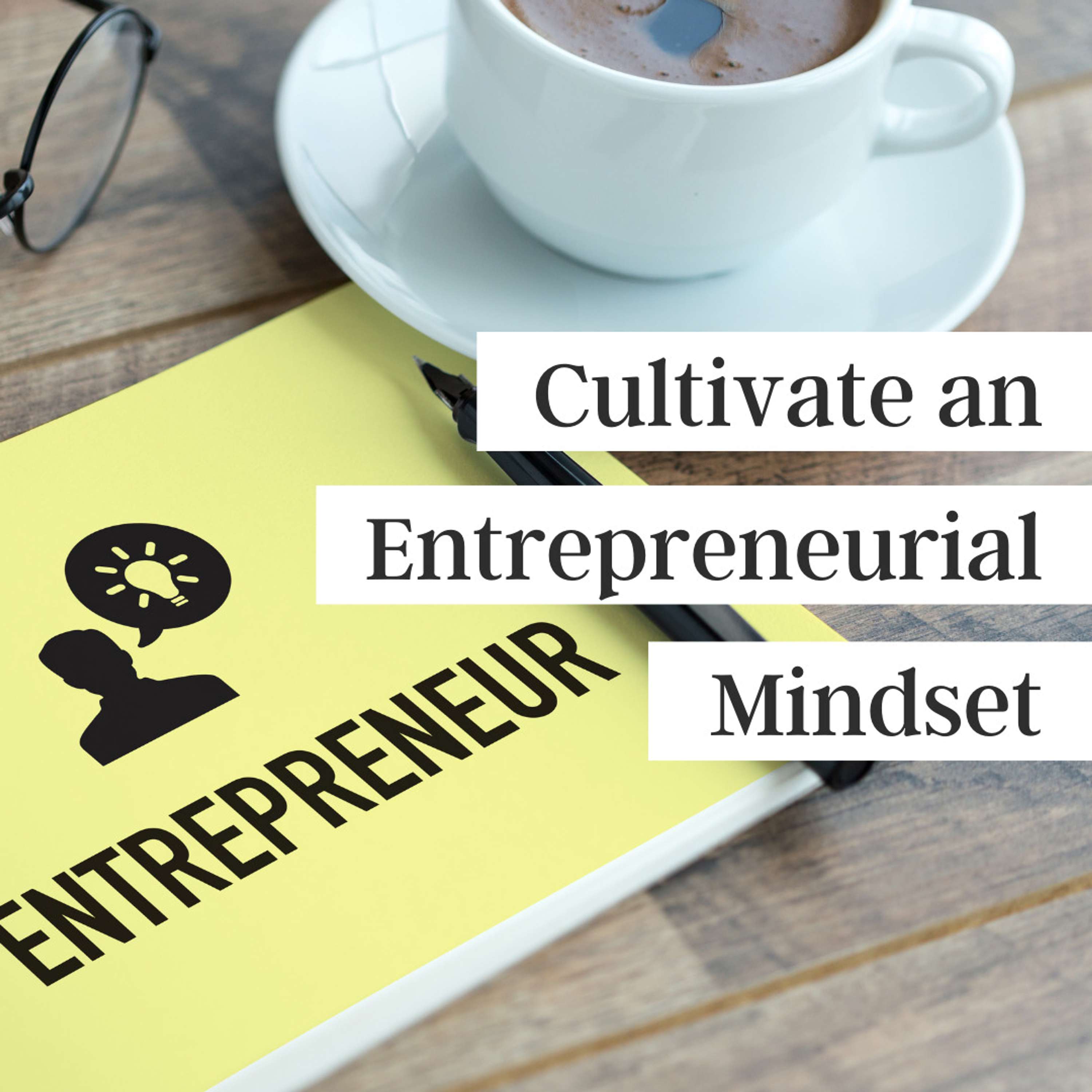 Cultivate an Entrepreneurial Mindset