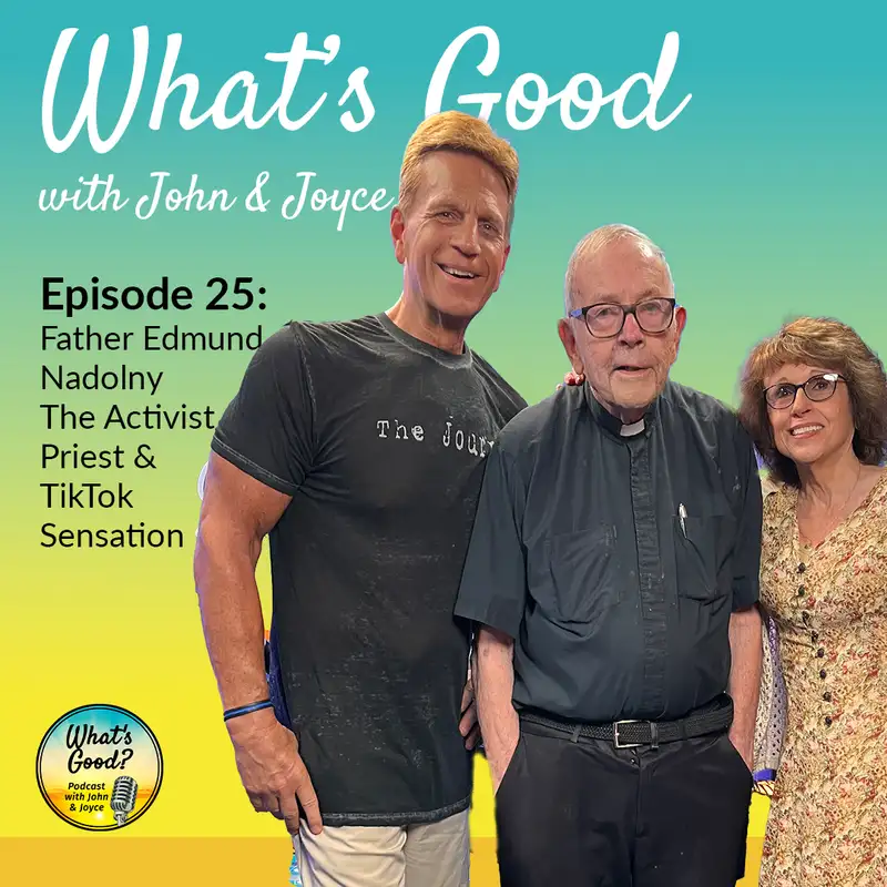 What's Good with John & Joyce: Ep 25 - Father Edmund Nadolny – The Activist Priest & TikTok Sensation