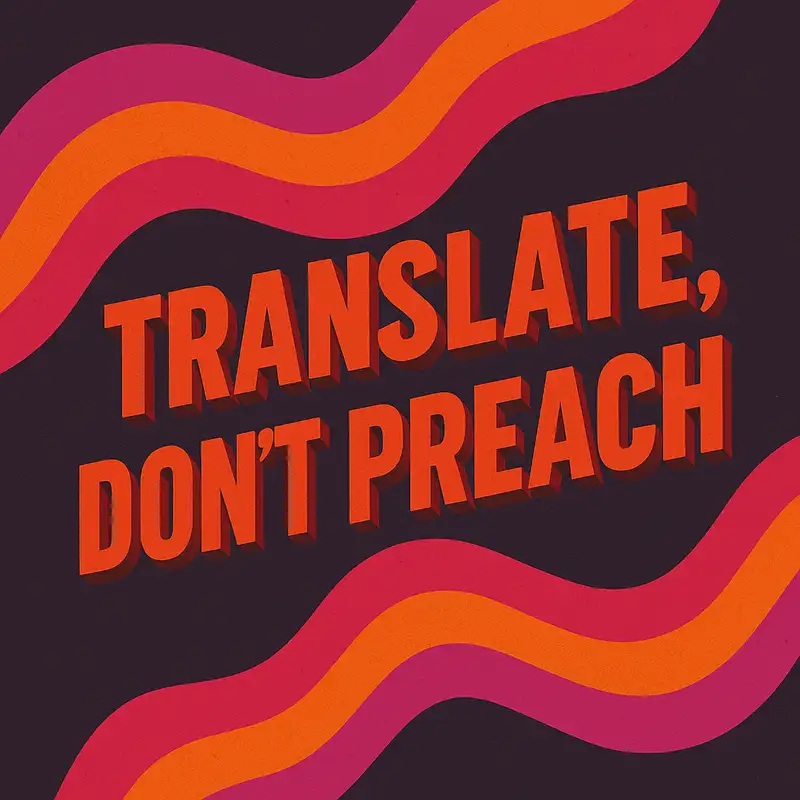 Translate Don’t Preach