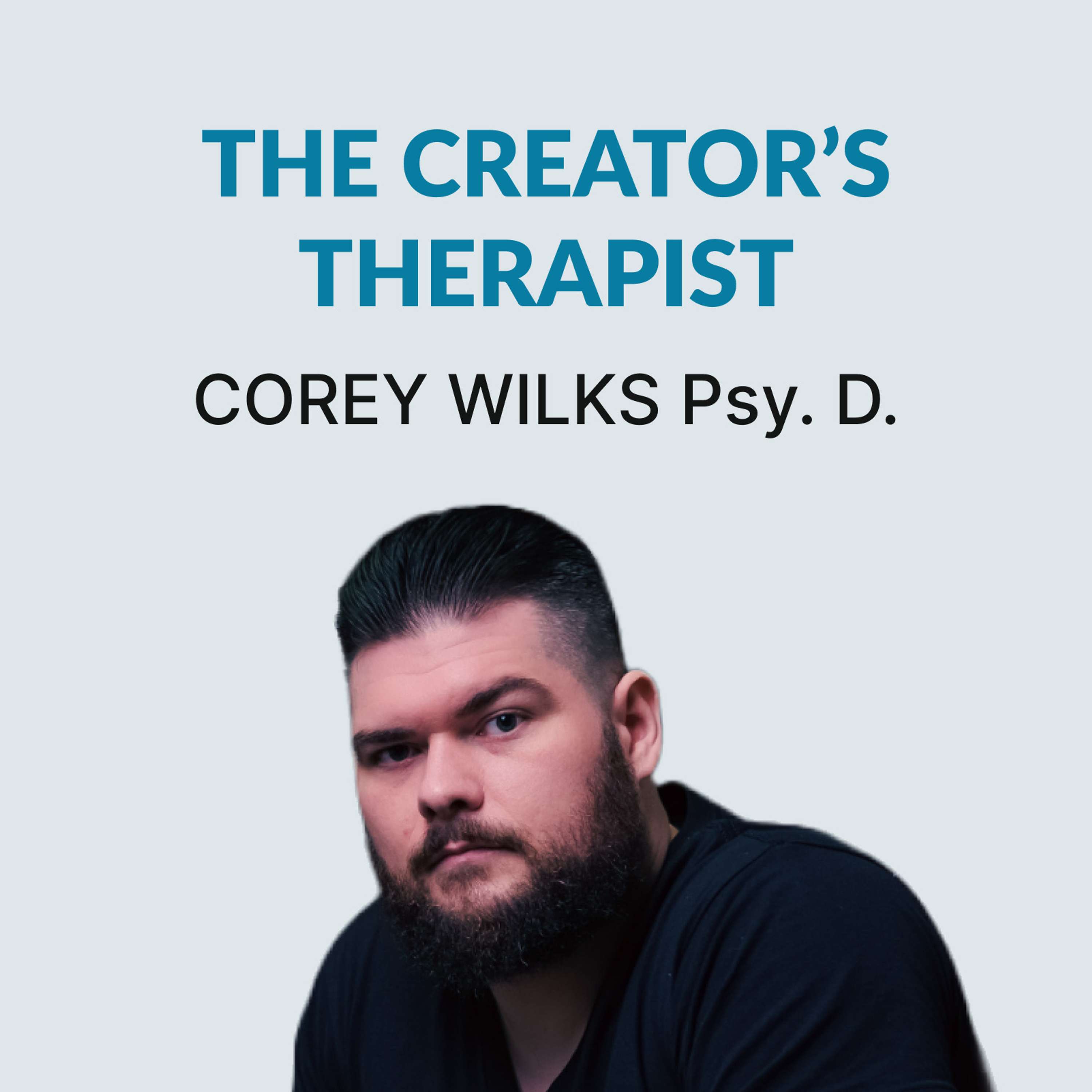 #116 From The "Holler" to Therapist to Creator Coach - Corey Wilks Psy. D. On Helping People Thrive  - podcast episode cover