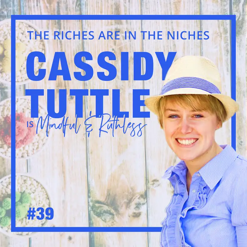 39: How to Dominate Your Niche (w/ Cassidy Tuttle, Founder of Succulents and Sunshine)