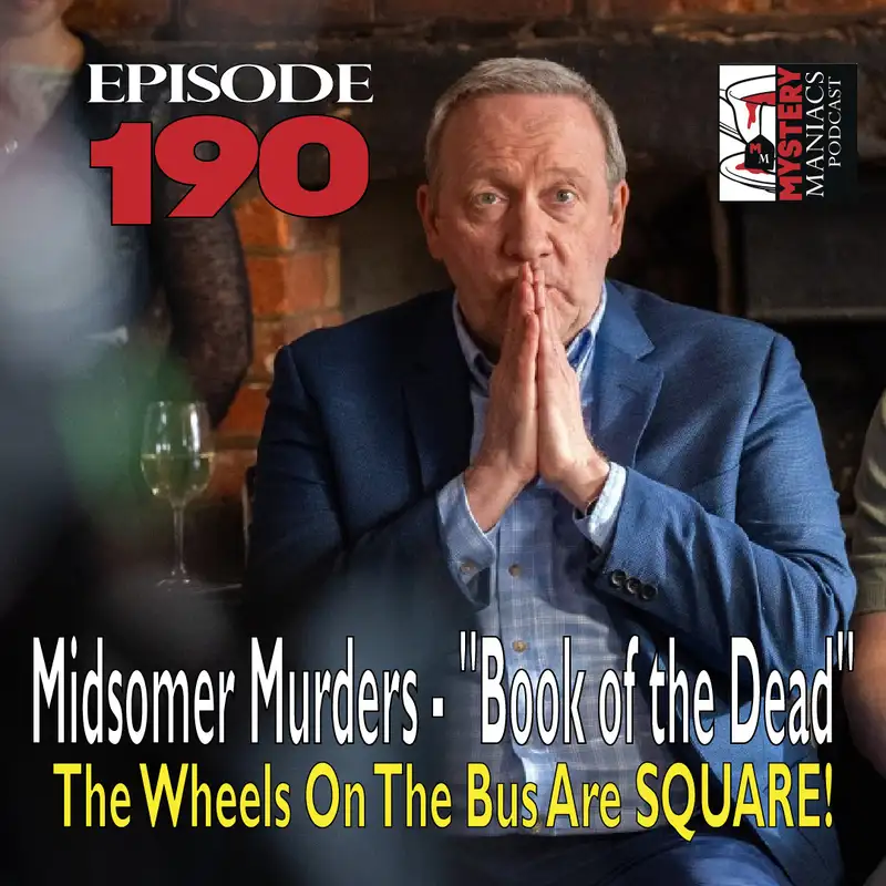 Episode 190 - Midsomer Murders - "Book of the Dead" - The Wheels On The Bus Are SQUARE!