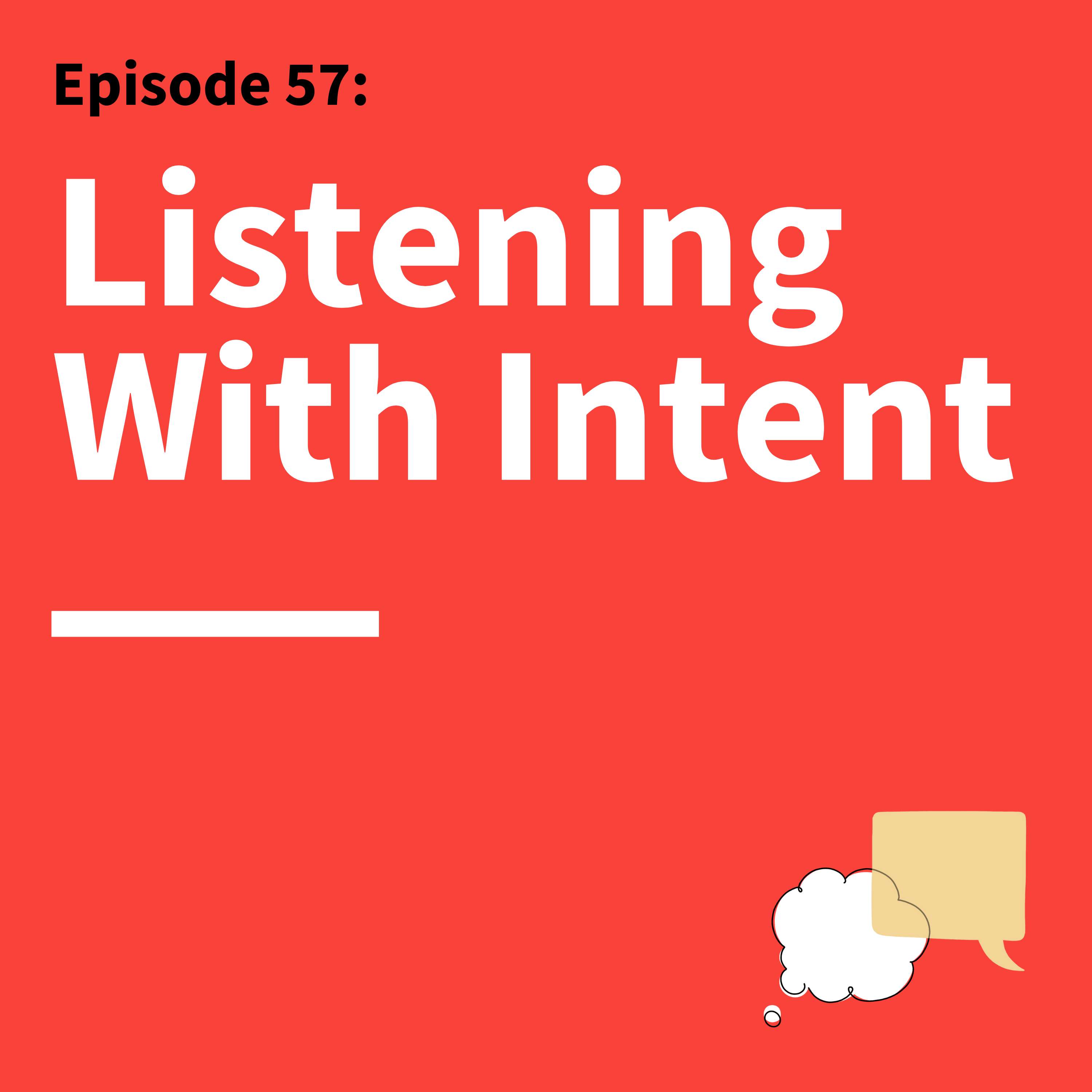 57. Are You Listening?: How to Stay Open and Curious to Other People’s Ideas