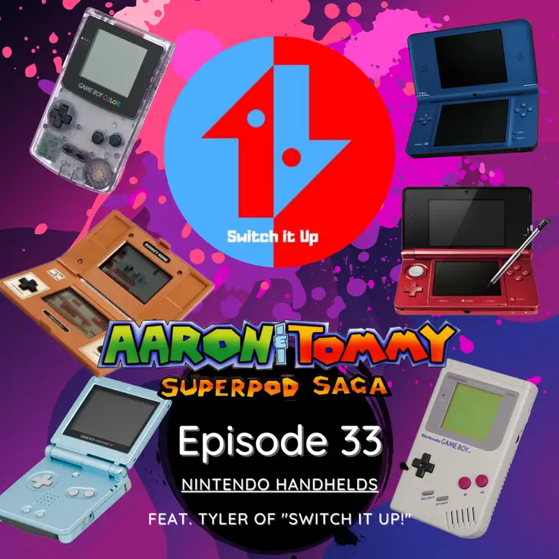 Ep. 33 - Nintendo Handhelds (feat. Tyler of "Switch It Up!")