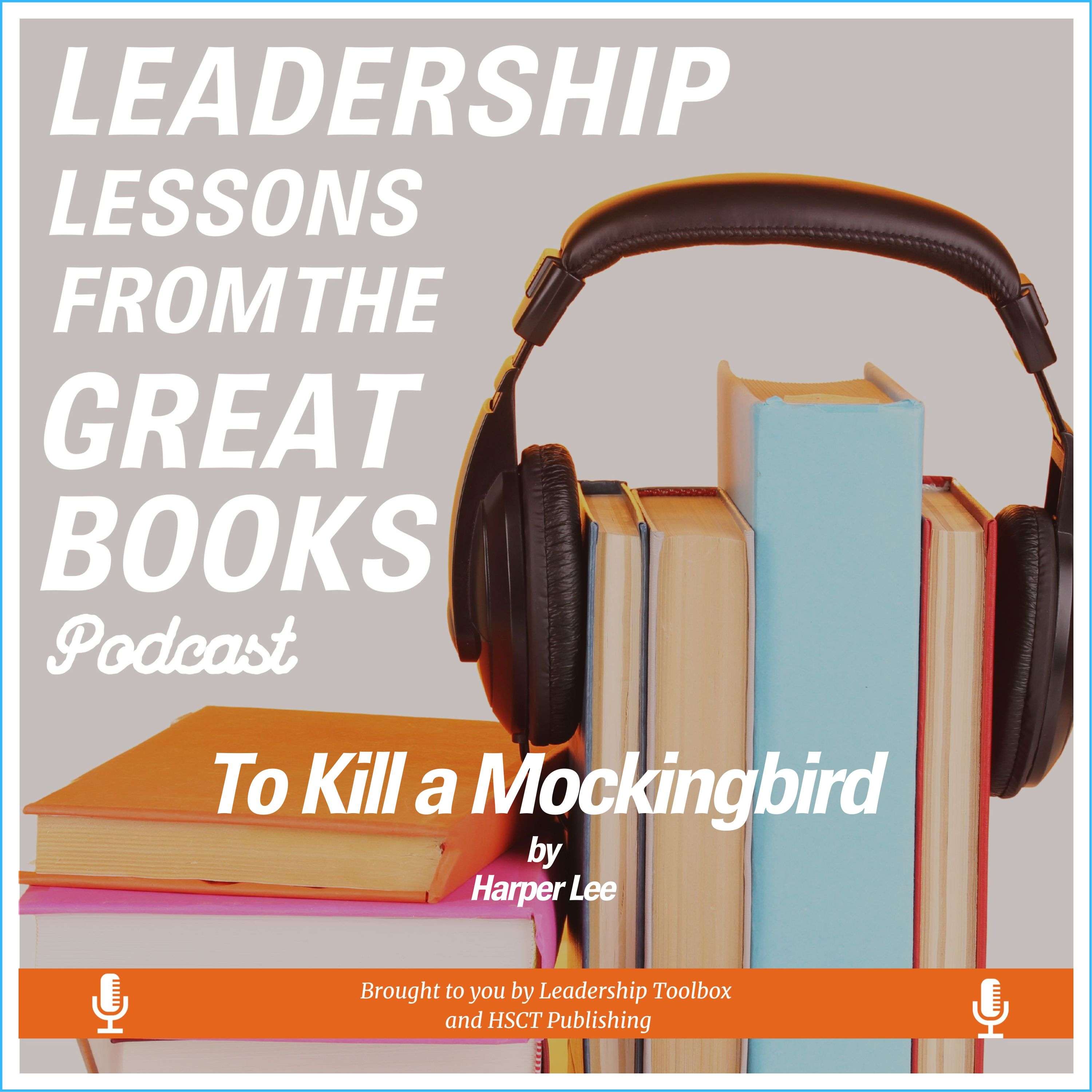 Leadership Lessons From The Great Books - To Kill a Mockingbird by Harper Lee w/Tom Libby