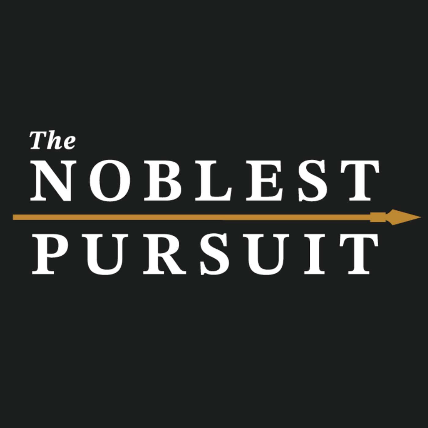 The Noblest Pursuit