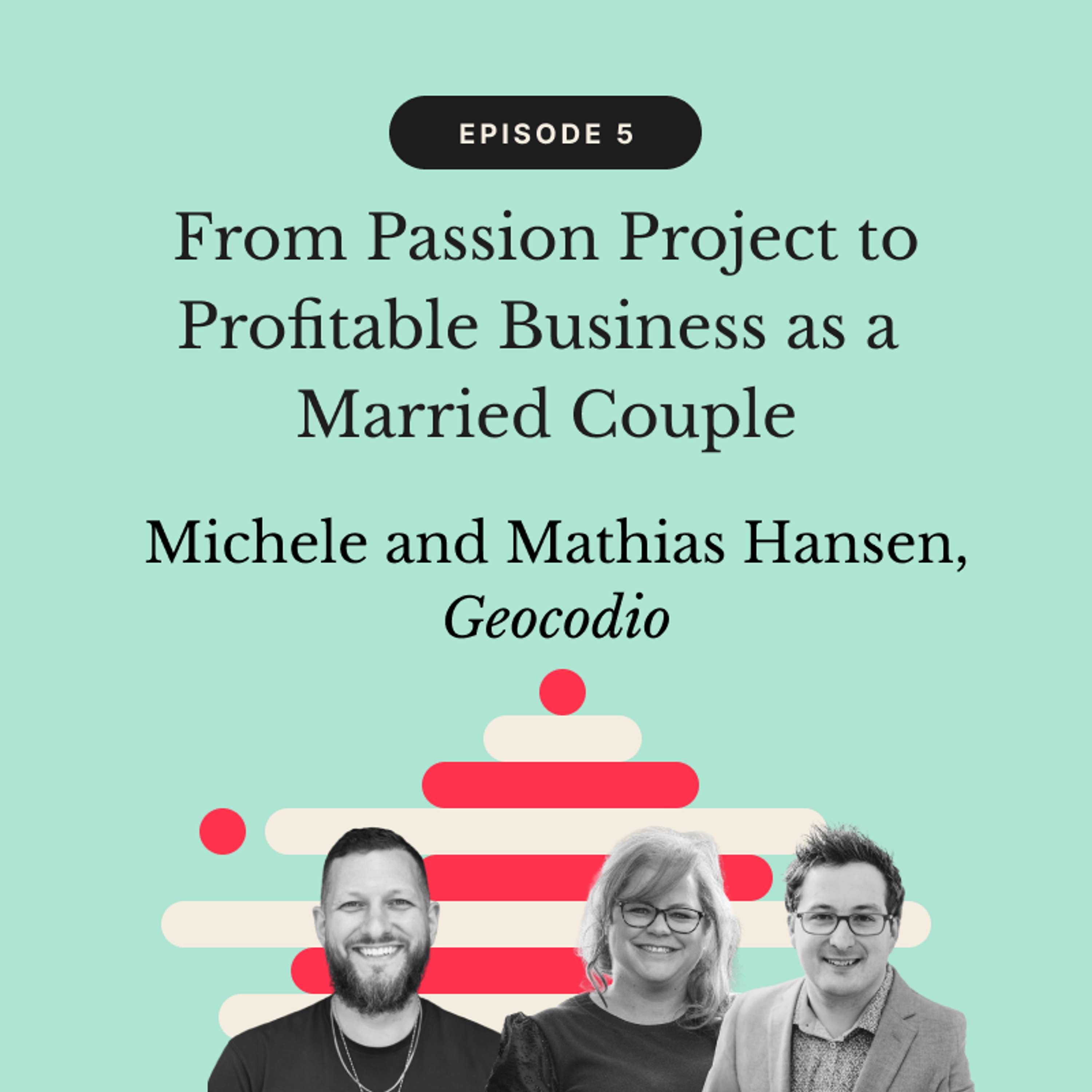 From Passion Project to Profitable Business as a Married Couple | Michele and Mathias Hansen, Geocodio