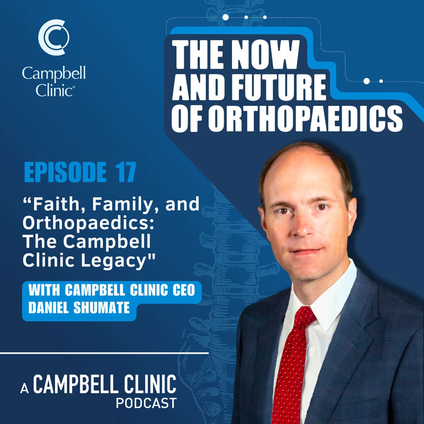 "Faith, Family, and Orthopaedics: The Campbell Clinic Legacy" with Campbell Clinic CEO Daniel Shumate