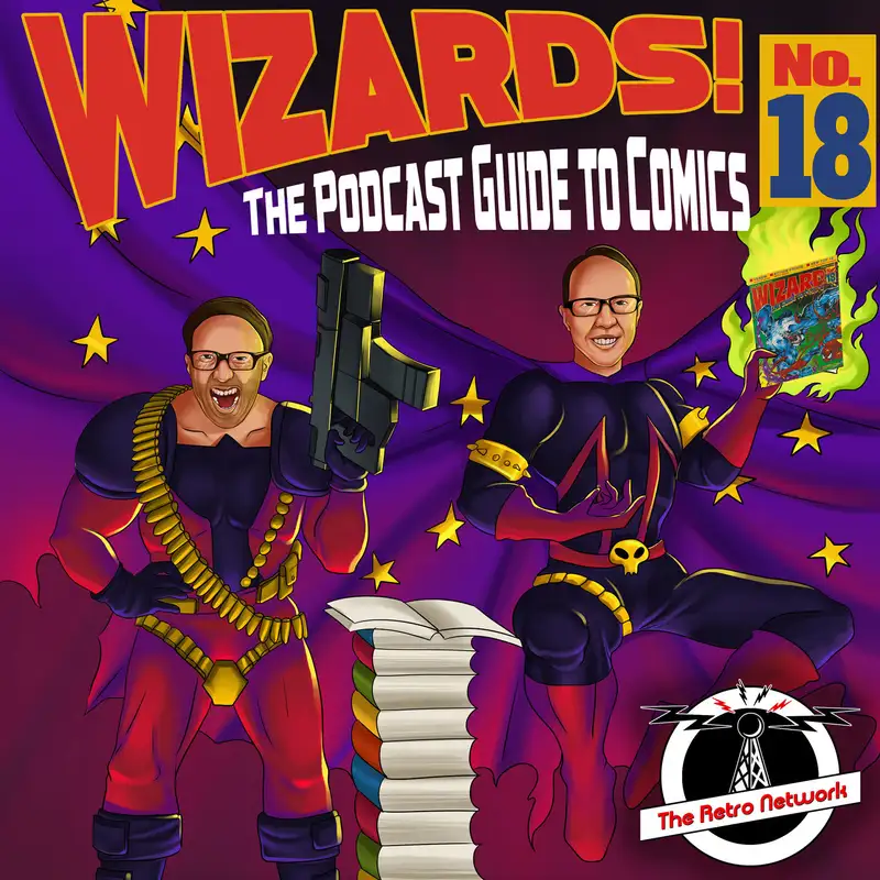 WIZARDS The Podcast Guide To Comics | Episode 18