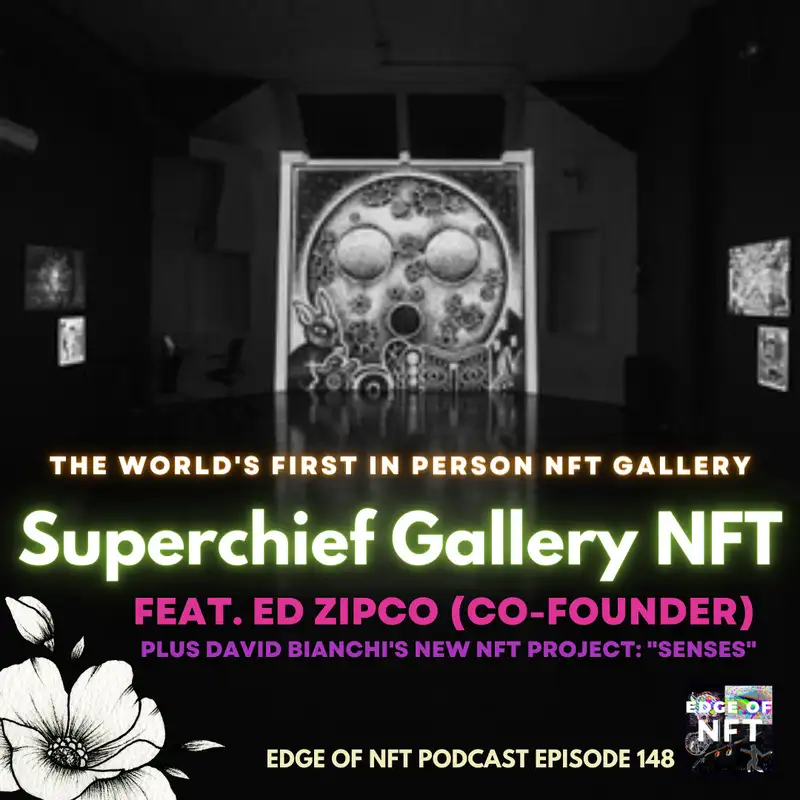 Ed Zipco, Co-Founder Of Superchief Gallery NFT, The World's 1st IRL NFT Gallery, Plus: David Bianchi’s New Senses NFT Project, And More...