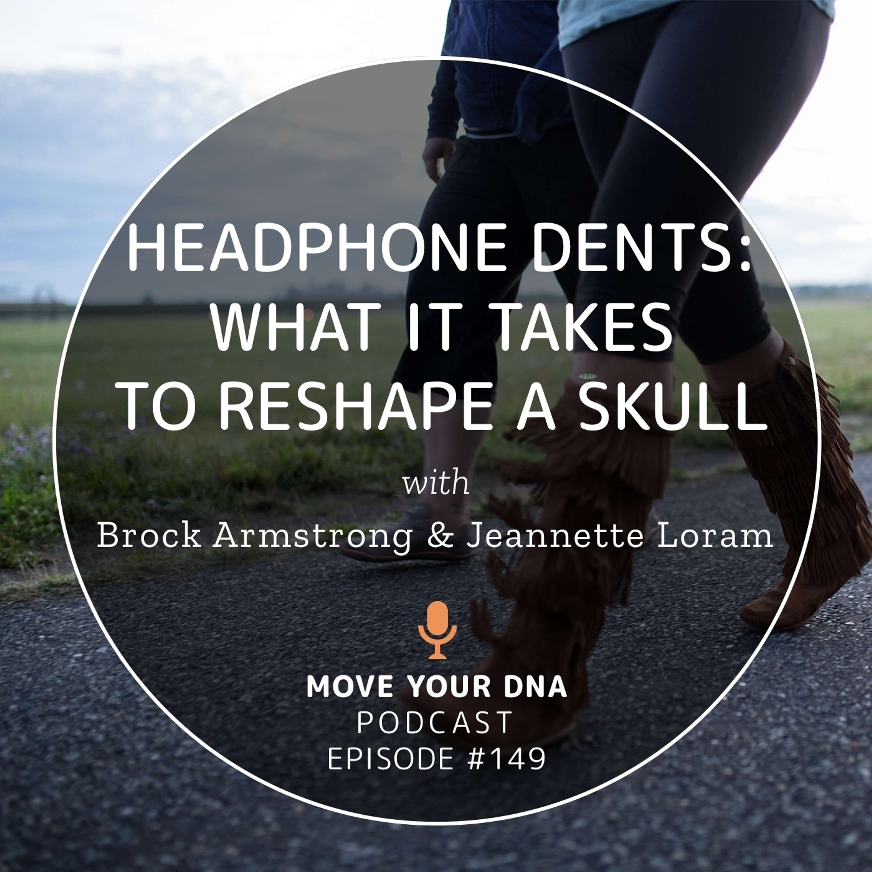 Ep 149: Headphone Dents: What it Takes to Reshape a Skull