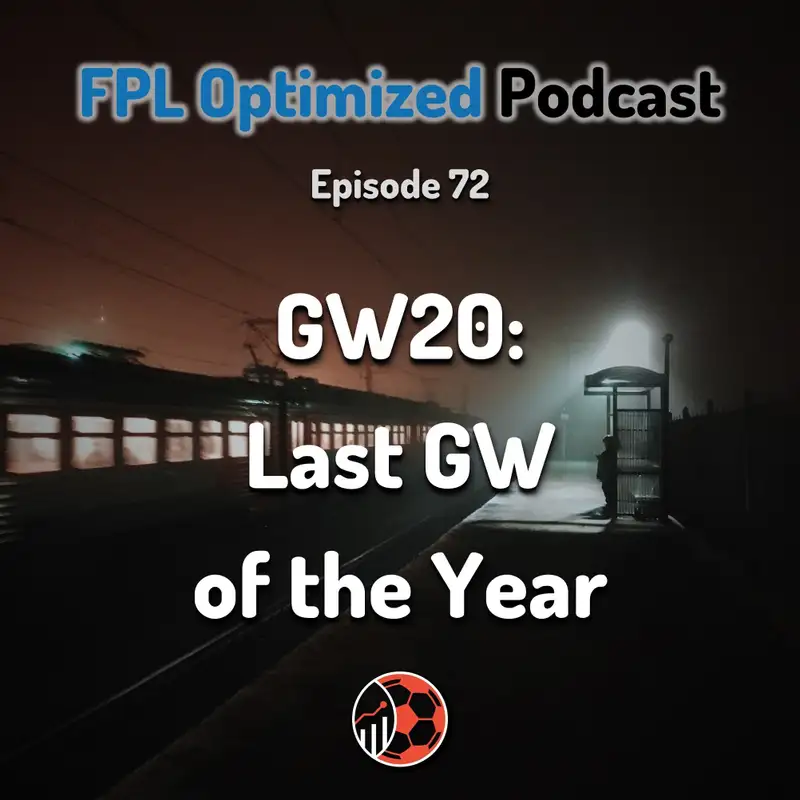 Episode 72. GW20: Last GW of the Year
